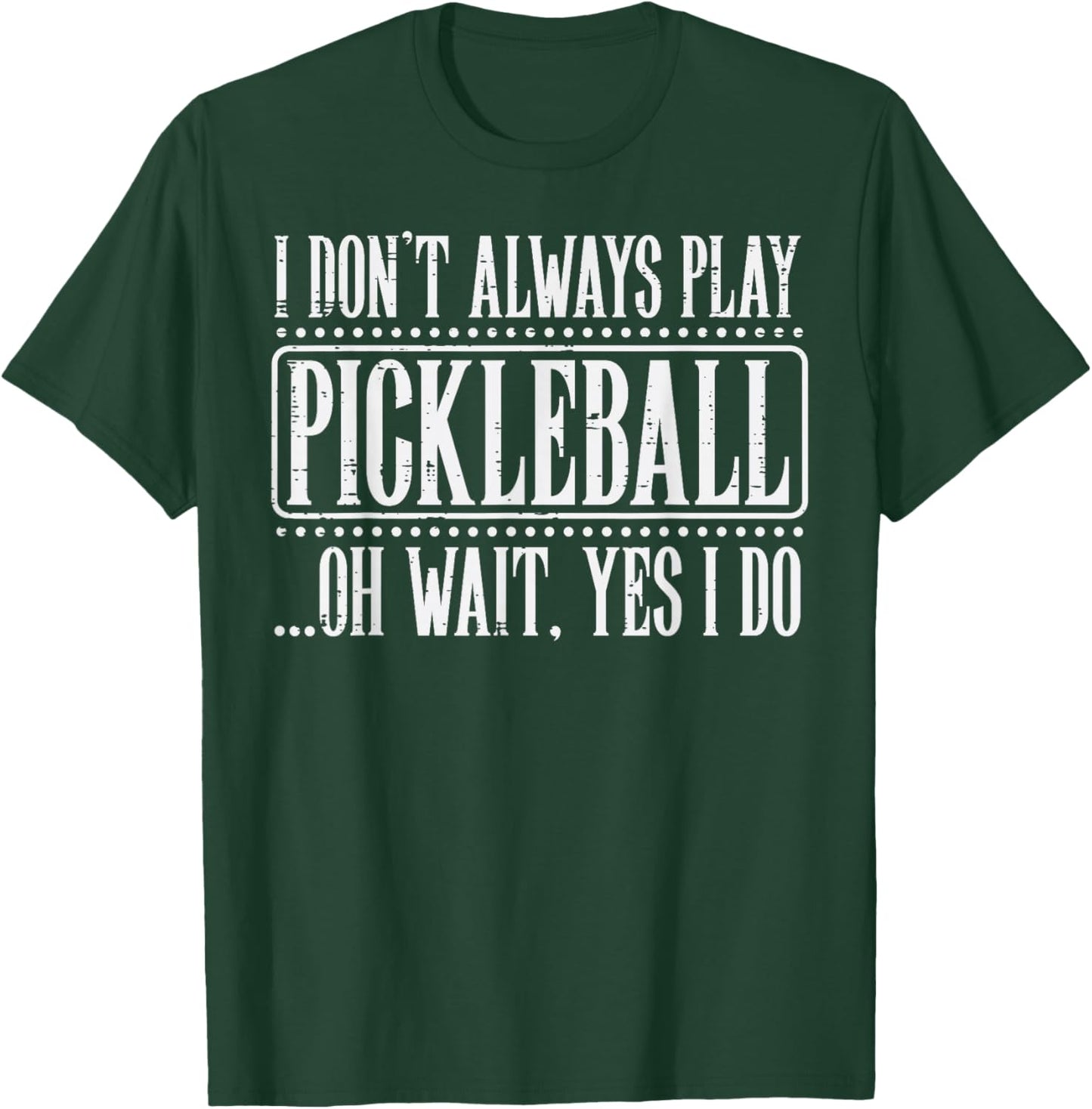 I Dont Always Play Pickleball Pickle Ball Men Women Kids T-Shirt - T-Shirt | Forest