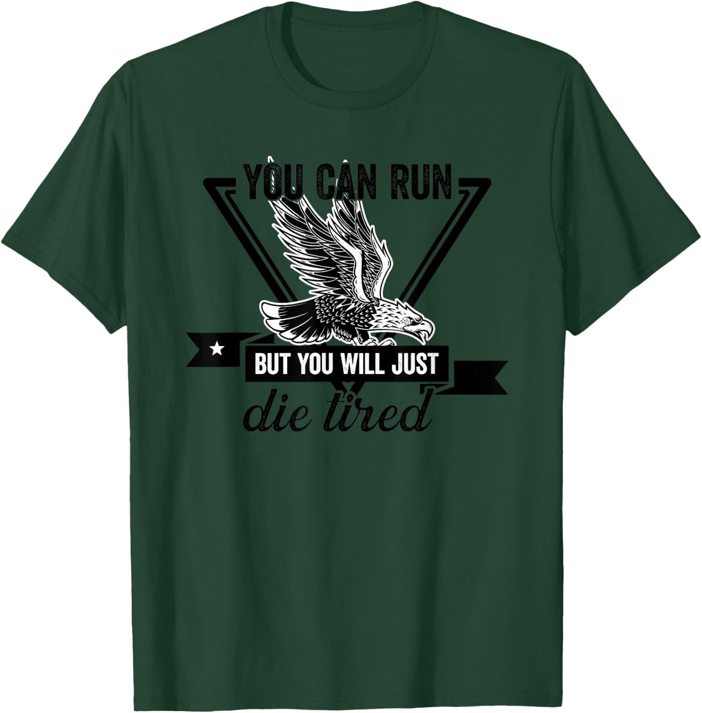 You Can Run But You Will Just Die Tired Bald Eagle Image T-Shirt - T-Shirt | Forest