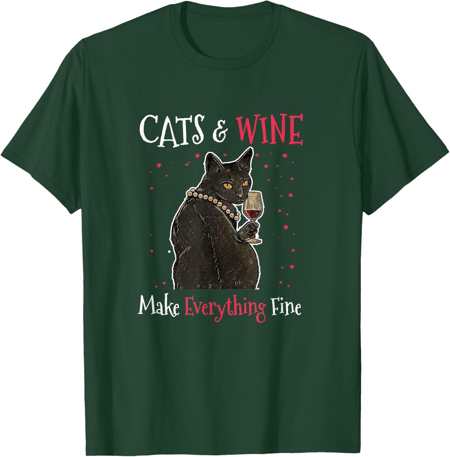 Sarcastic Cats and Wine Make Everything Fine Drinking Lovers T-Shirt - T-Shirt | Forest