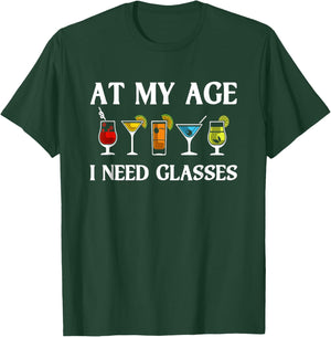 Funny At My Age I Need Glasses Gift Cool Cocktail Glass Joke T-Shirt - T-Shirt | Forest