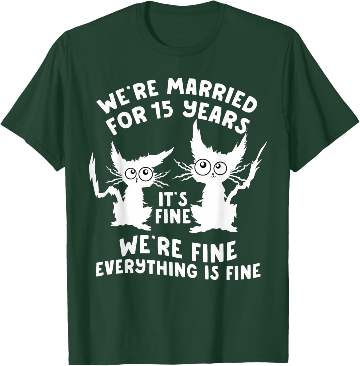 15th Wedding Anniversary 15 Years Married Its Fine Cat Funny T-Shirt - T-Shirt | Forest