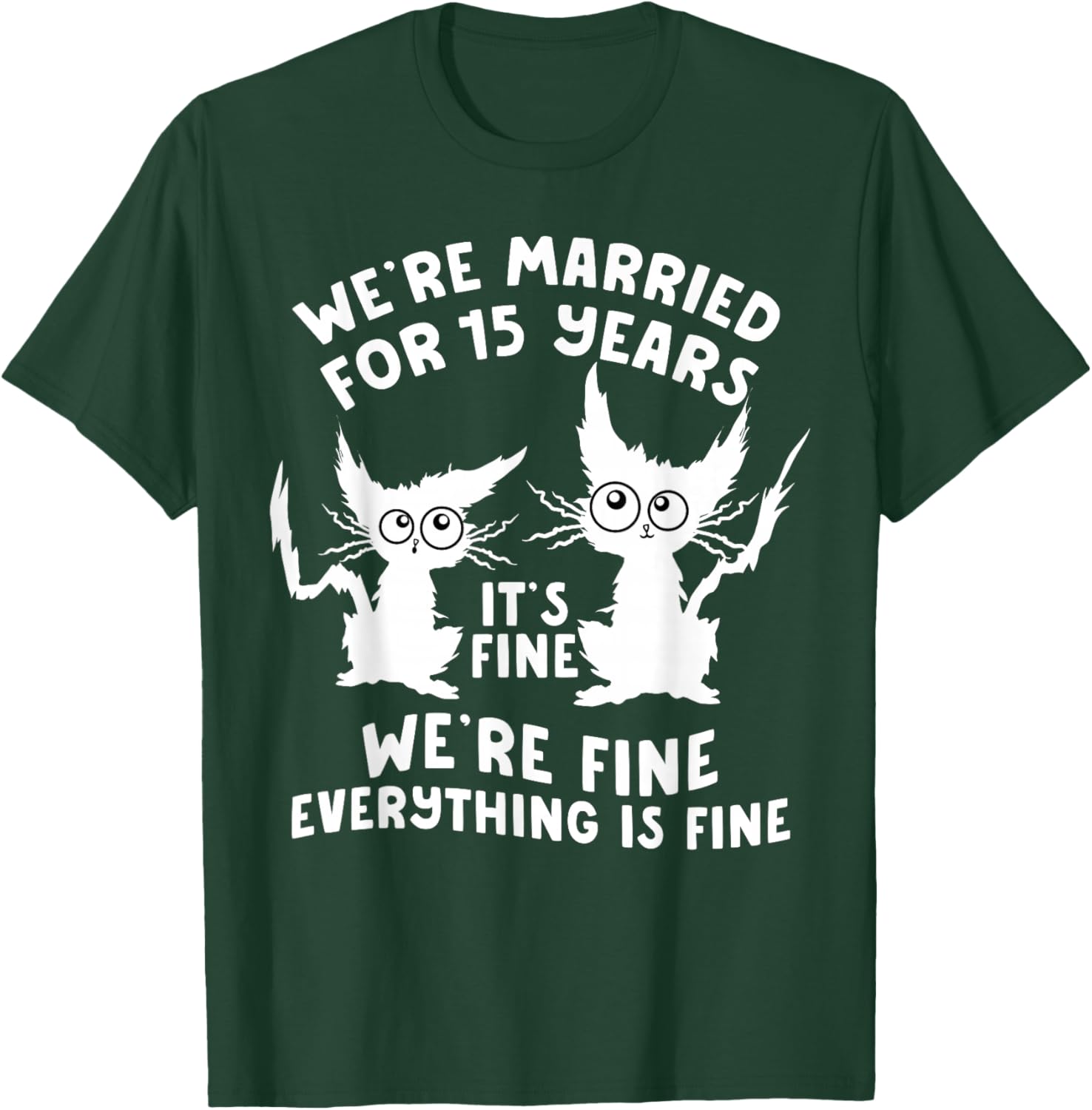 15th Wedding Anniversary 15 Years Married Its Fine Cat Funny T-Shirt - T-Shirt | Forest