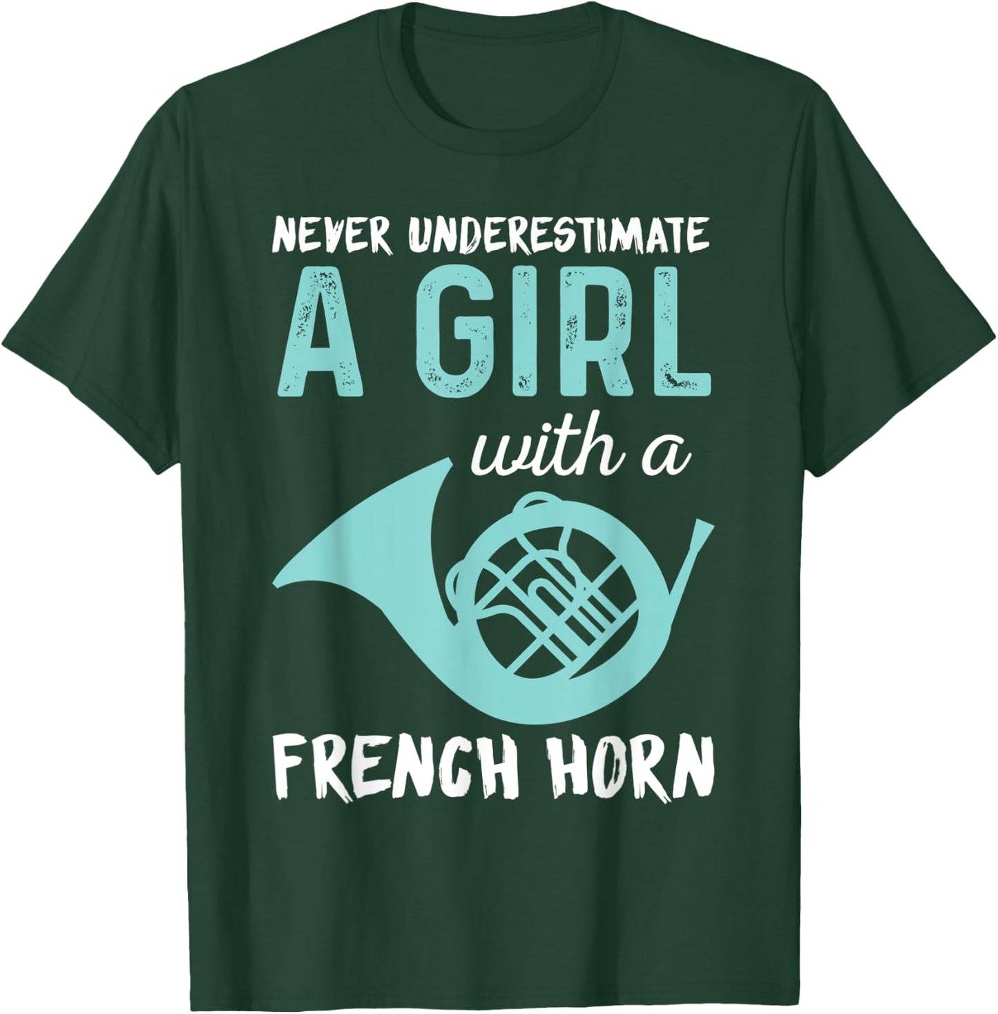 Never Underestimate A Girl With A French Horn Band T-Shirt - T-Shirt | Forest