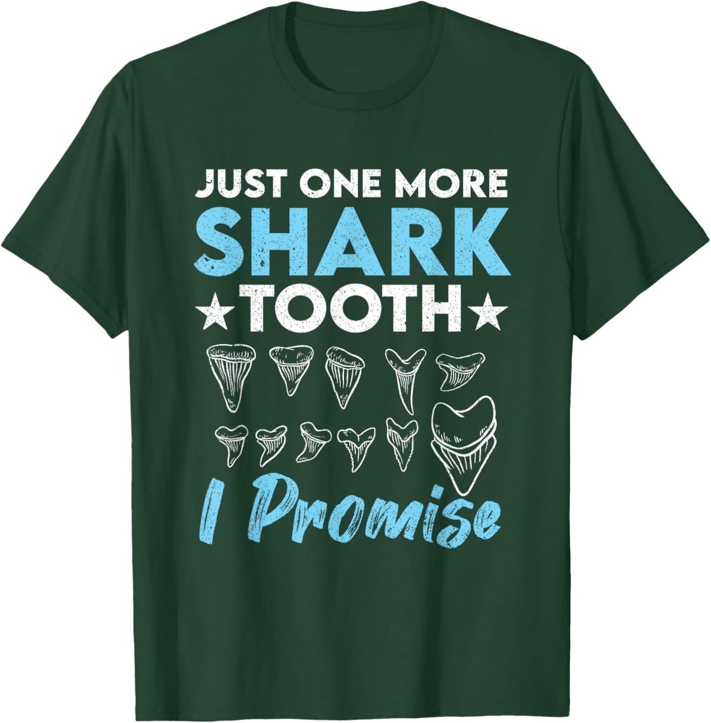 Just One More Shark Tooth I Promise Funny Fossil Hunting T-Shirt - T-Shirt | Forest