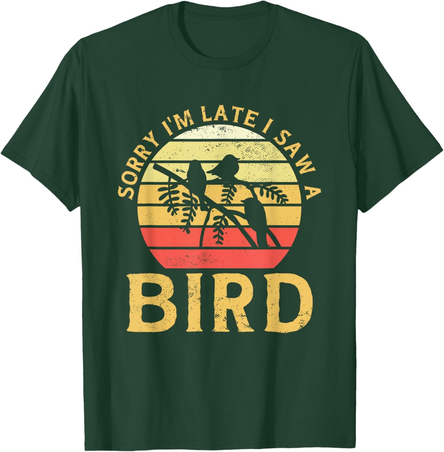 Bird Watching Sorry I'm Late I Saw A Bird Birding T-Shirt - T-Shirt | Forest