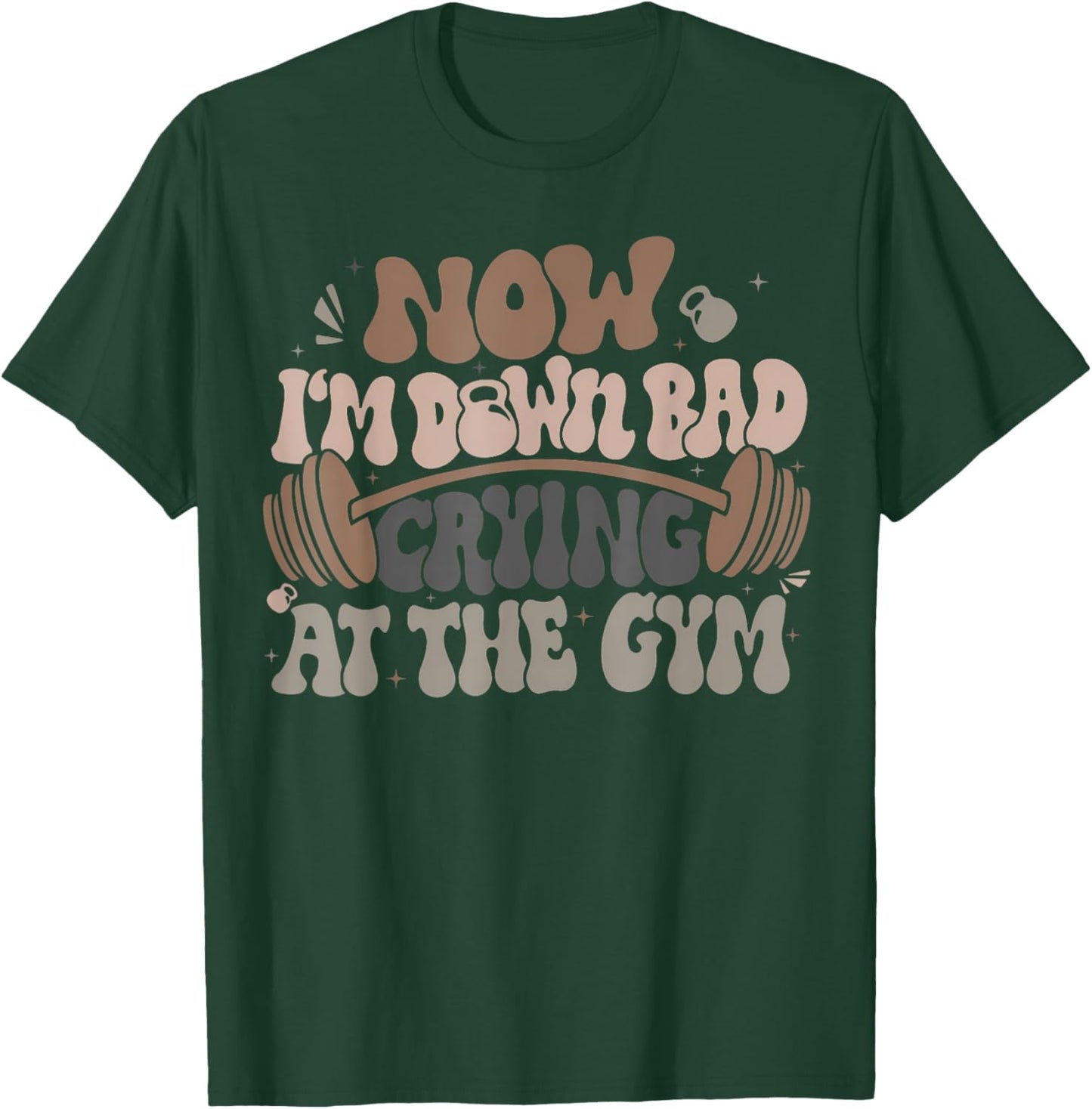 Funny Now I'M Down Bad Crying At The Gym Men Women T-Shirt - T-Shirt | Forest