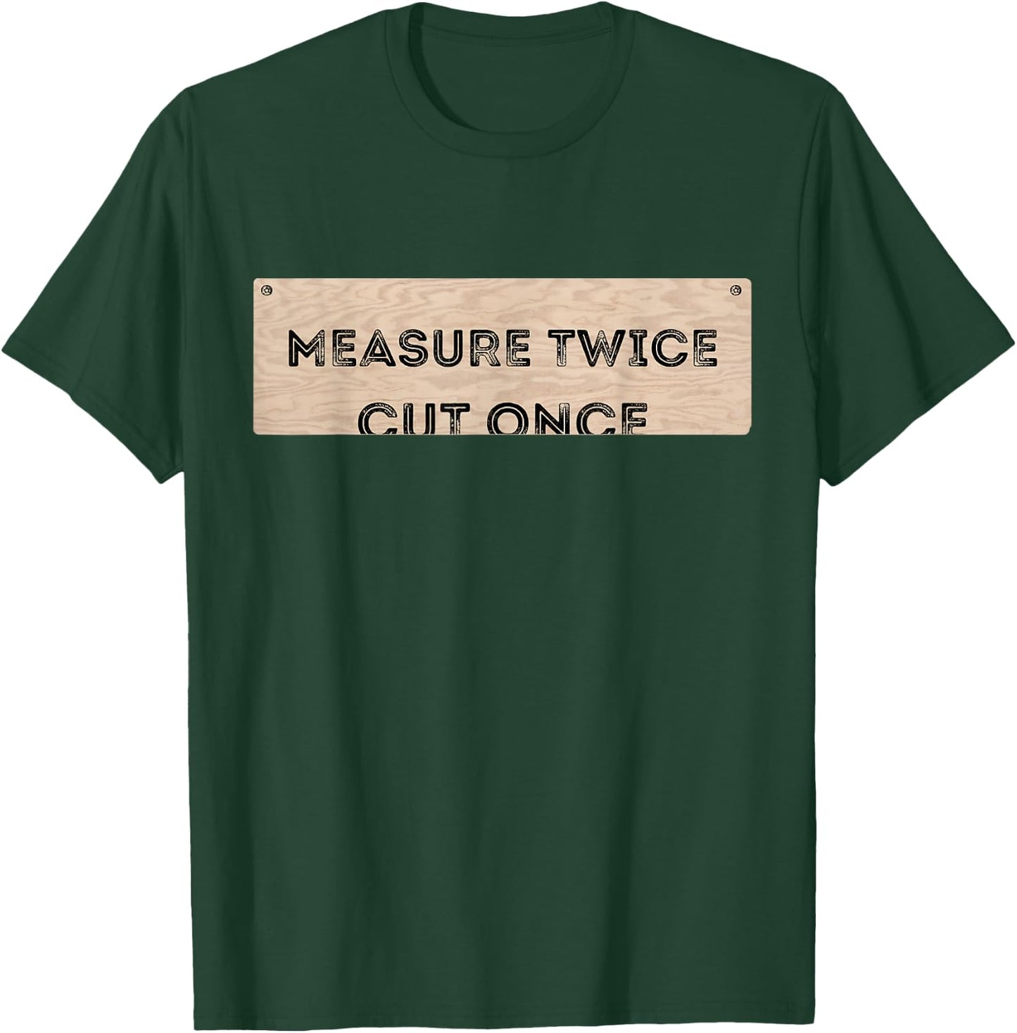 Funny DIY Shirt Cut Once Measure Twice Handyman Gifts T-Shirt - T-Shirt | Forest
