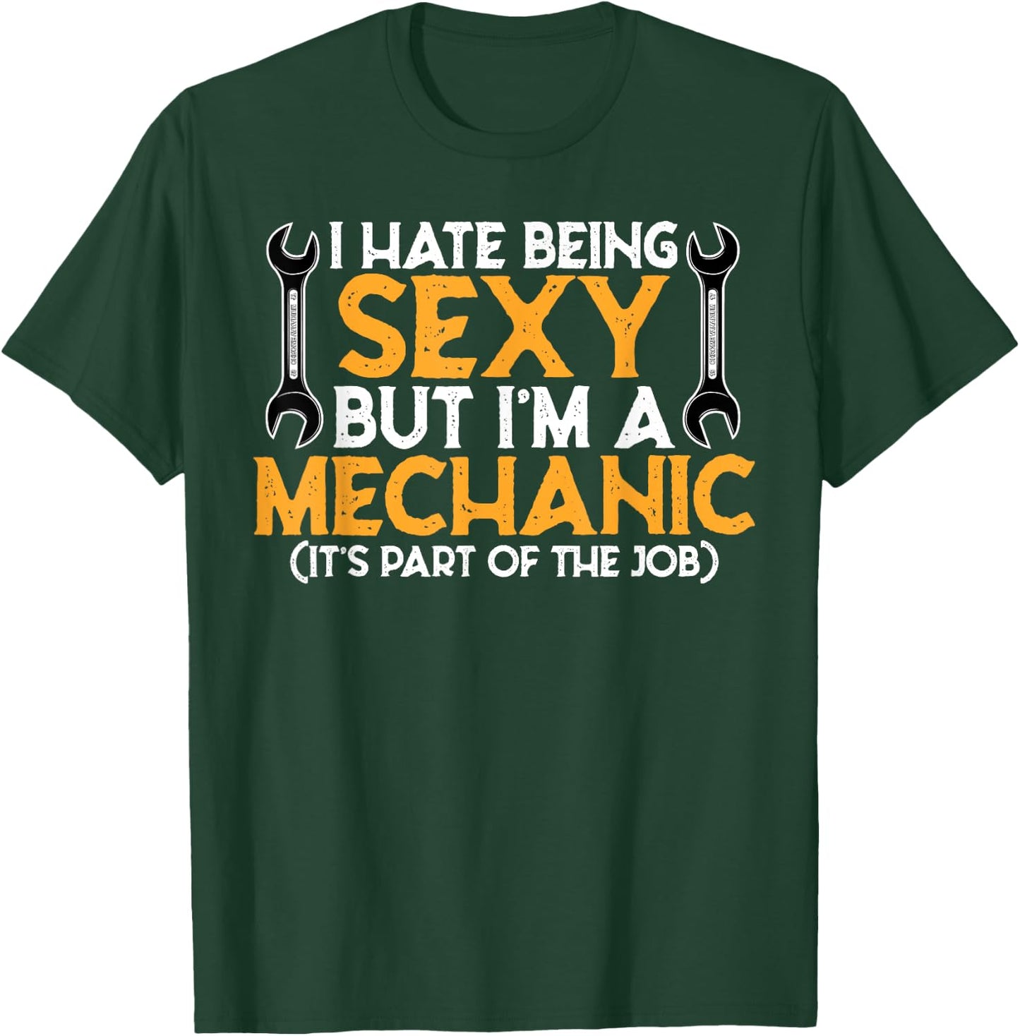 I Hate Being Sexy But I'm A Mechanic - Funny Mechanic Gift T-Shirt - T-Shirt | Forest