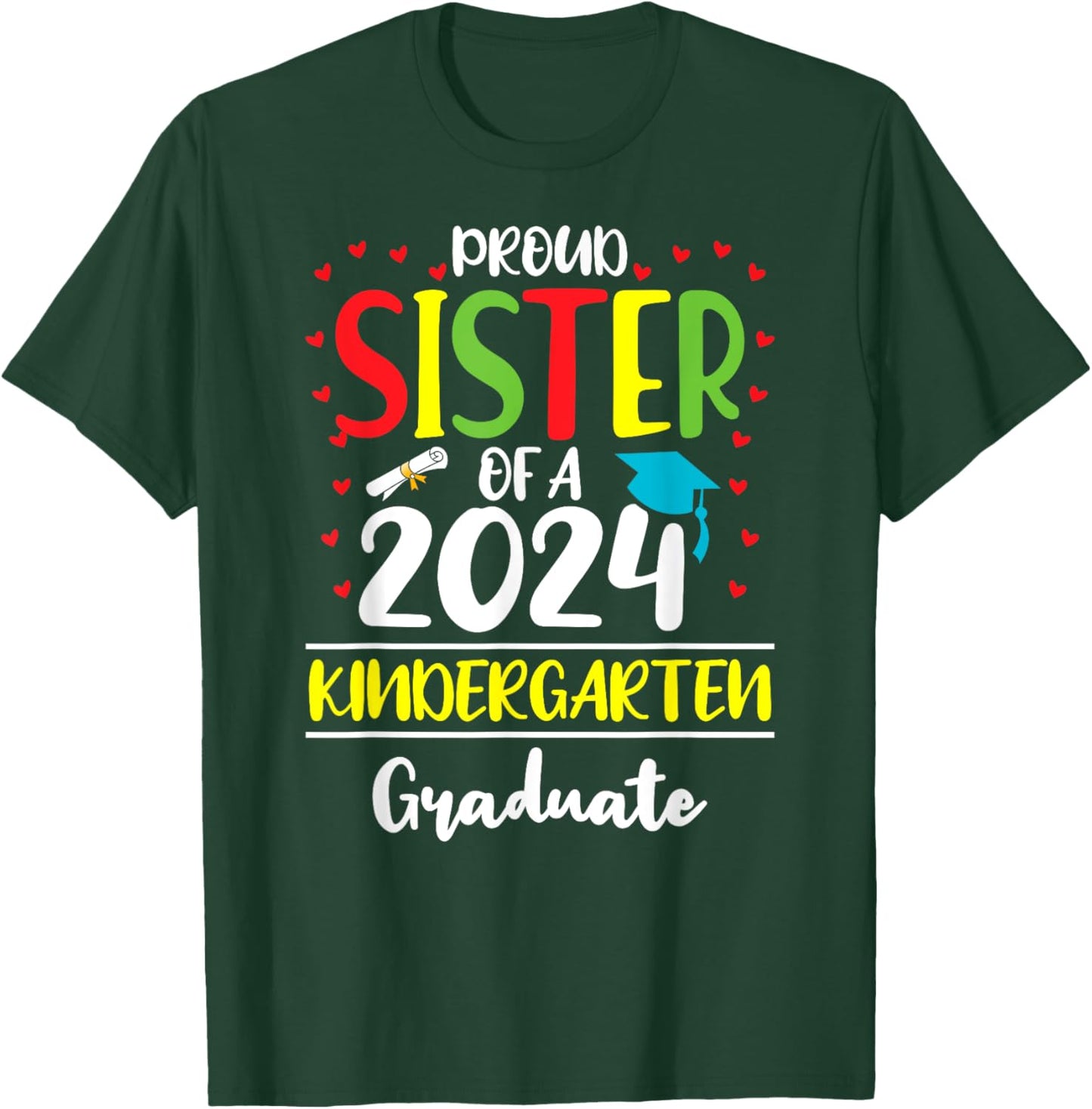 Funny Proud Sister of a Class of 2024 Kindergarten Graduate T-Shirt - T-Shirt | Forest