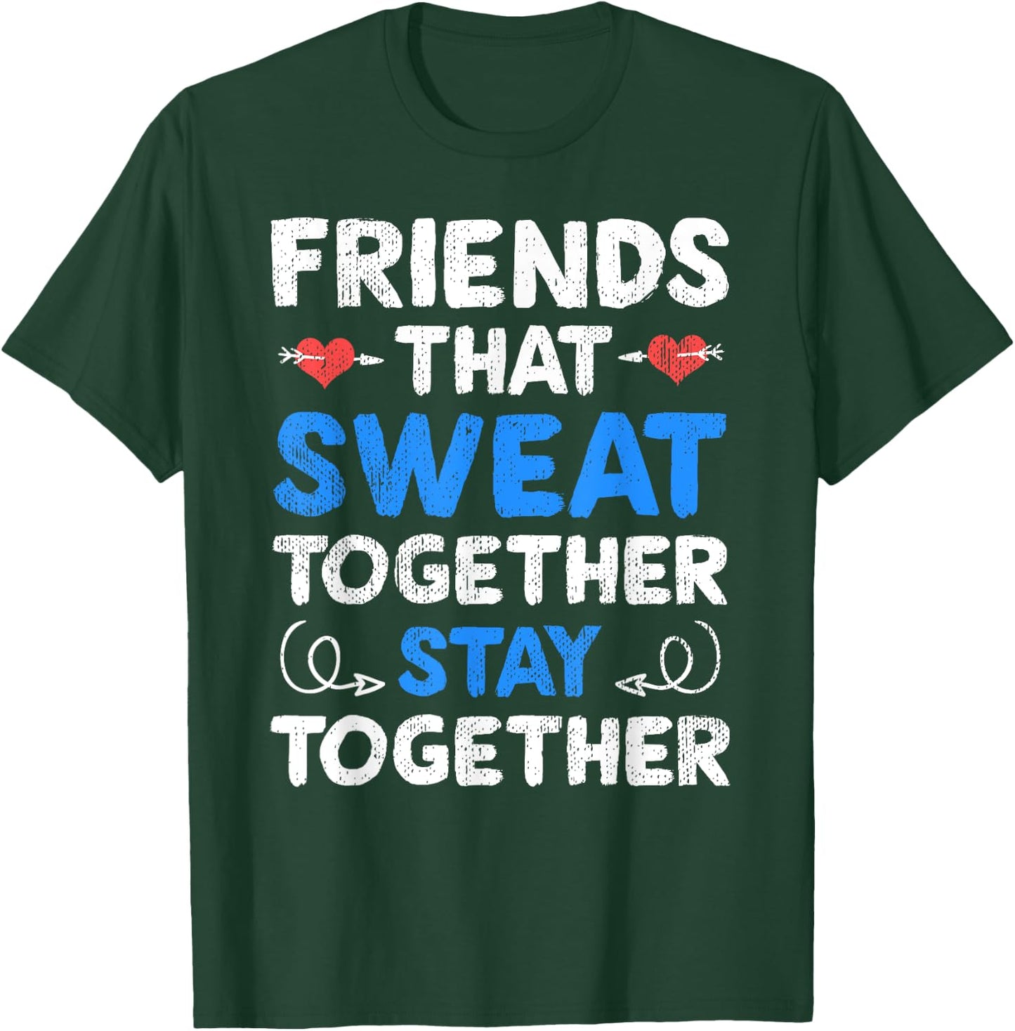 Friends That Sweat Together Stay Together - Funny Workout T-Shirt - T-Shirt | Forest