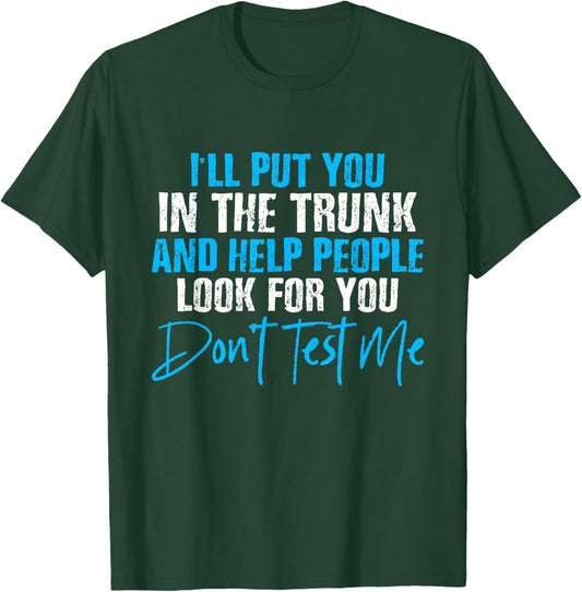 I Will Put You In A Trunk And Help People Look For You by I Will Put You In The Trunk shirt - -Adults, Humor Lovers - Black, Small - Short Sleeve T-Shirt - T-Shirt | Forest