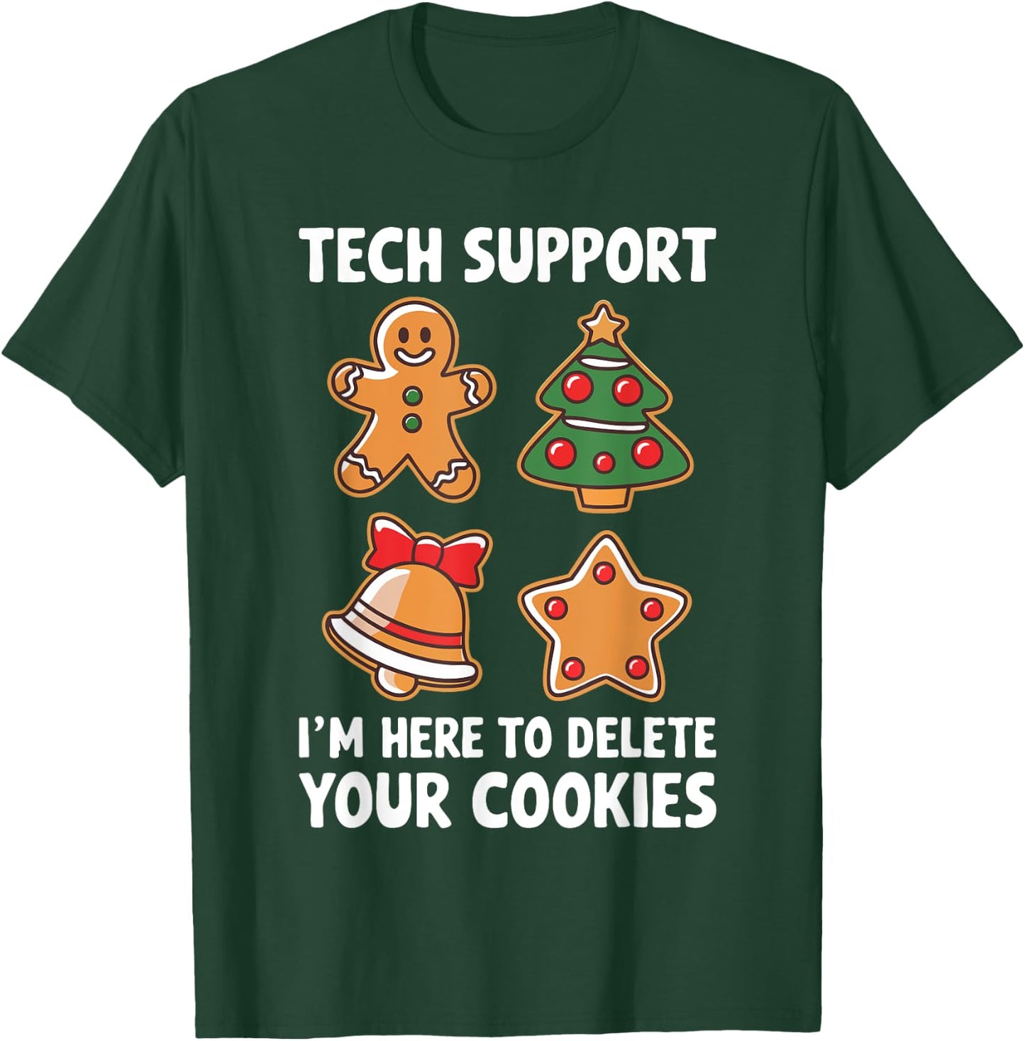 Tech Support I'm Here To Delete Your Cookies Shirt Christmas T-Shirt - T-Shirt | Forest