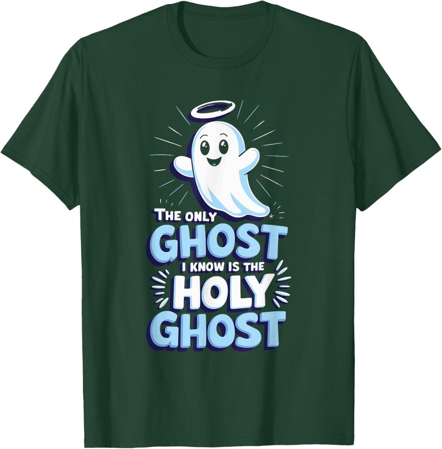 The Only Ghost I Know Is The Holy Ghost T-Shirt - T-Shirt | Forest