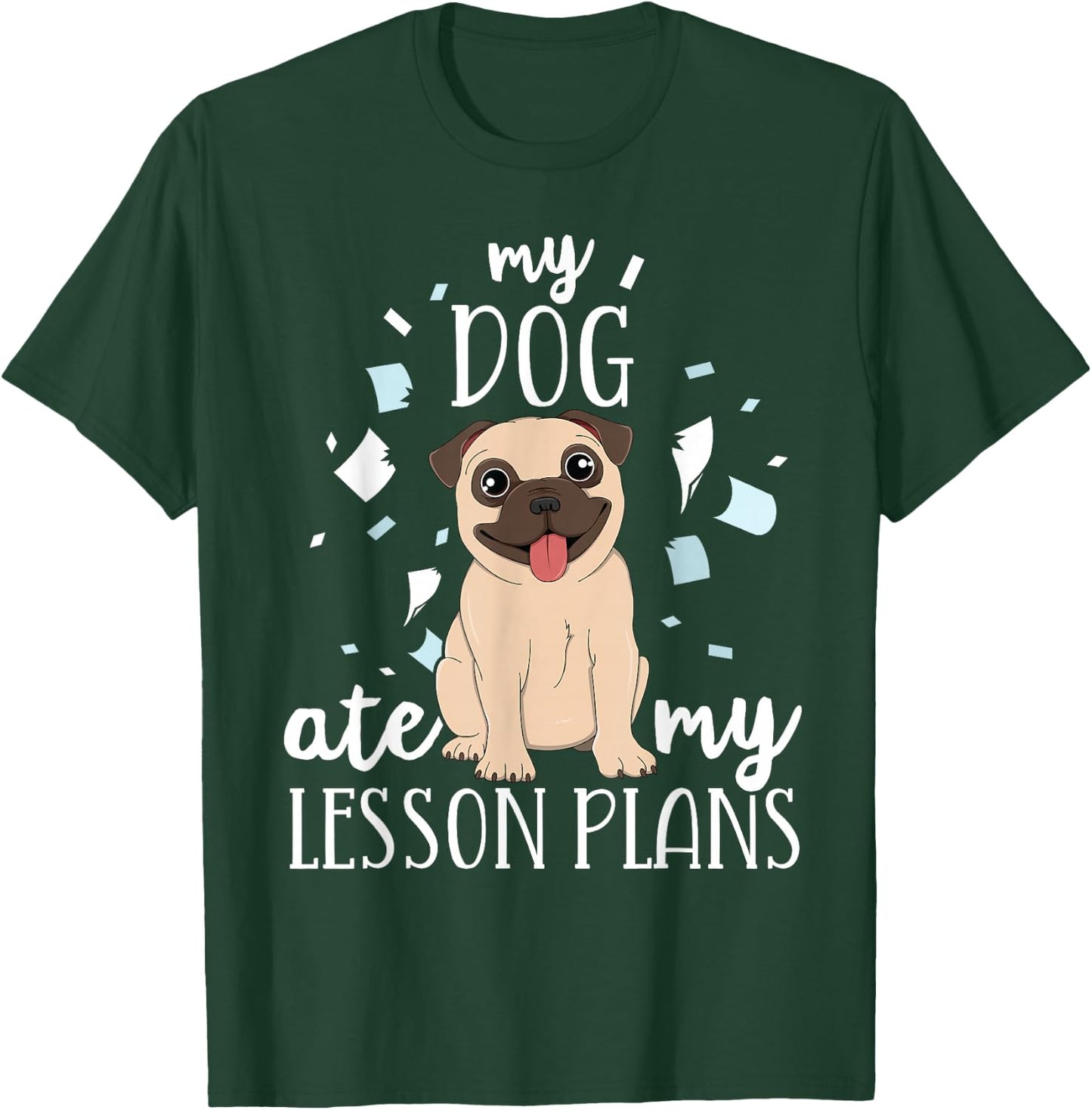 My Dog Ate My Lesson Plans Teacher Appreciation Pug Gift Men Women Kids T-Shirt - T-Shirt | Forest