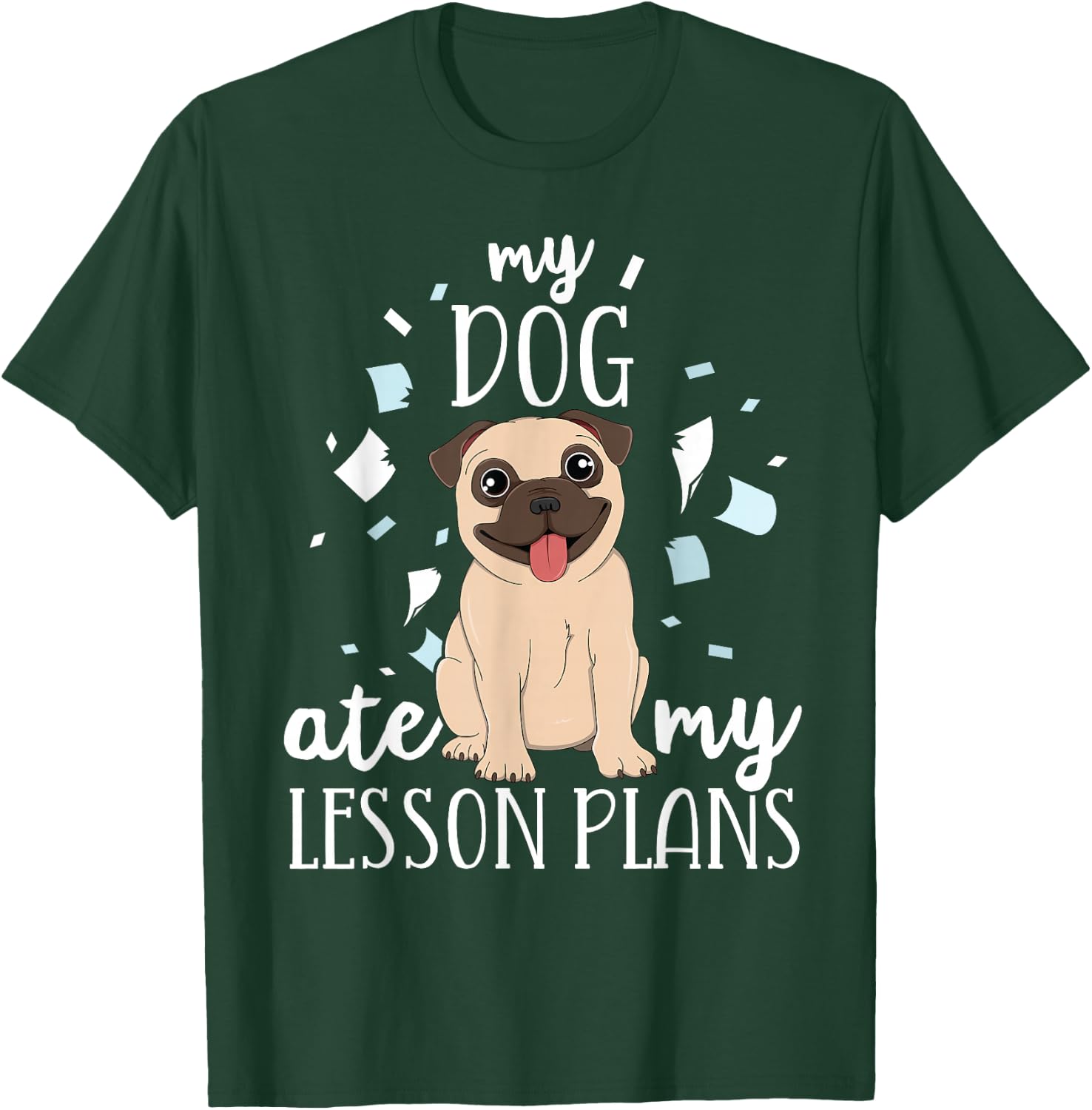 My Dog Ate My Lesson Plans Teacher Appreciation Pug Gift Men Women Kids T-Shirt - T-Shirt | Forest