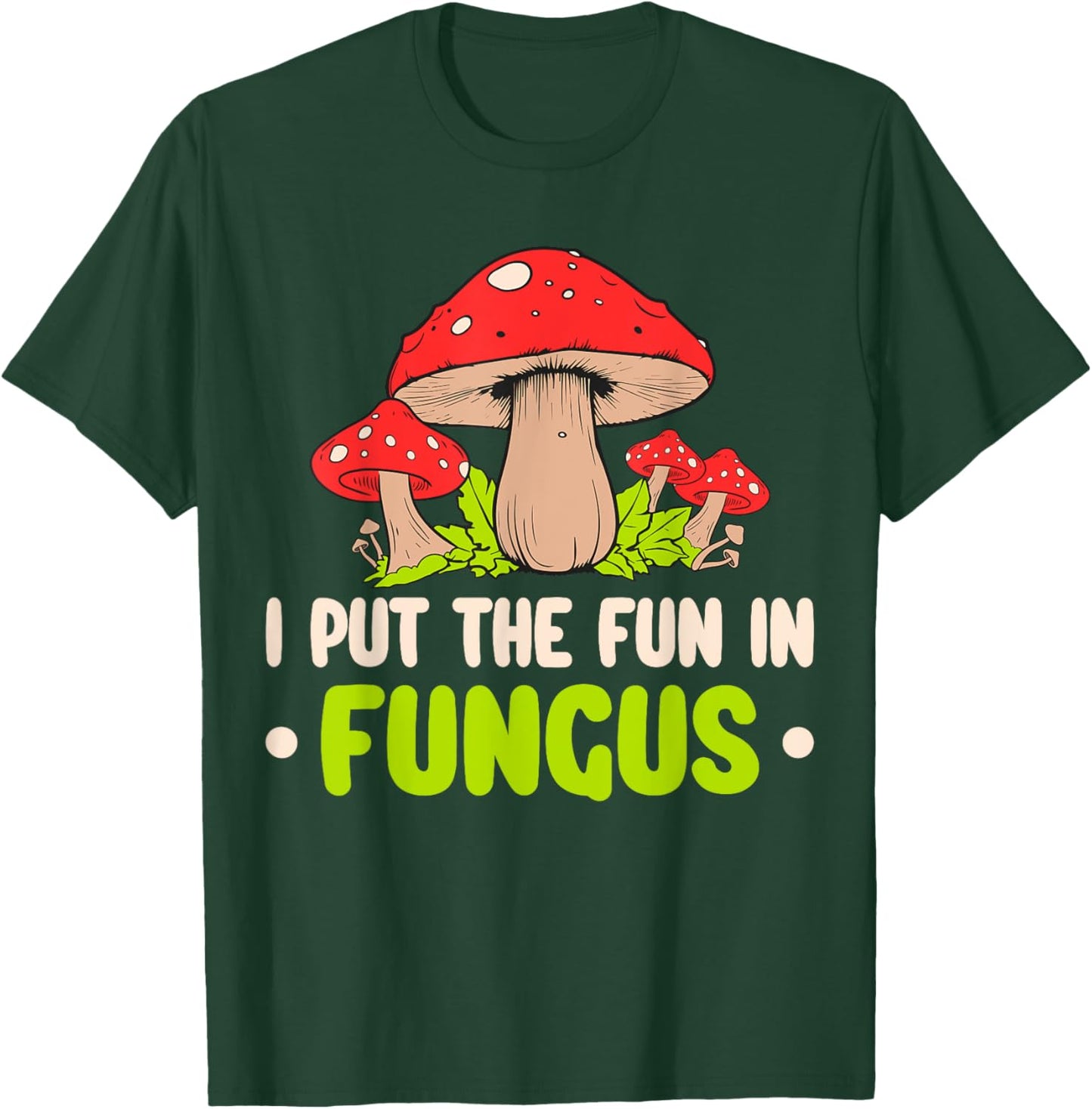 I Put The Fun In Fungus T-Shirt - T-Shirt | Forest