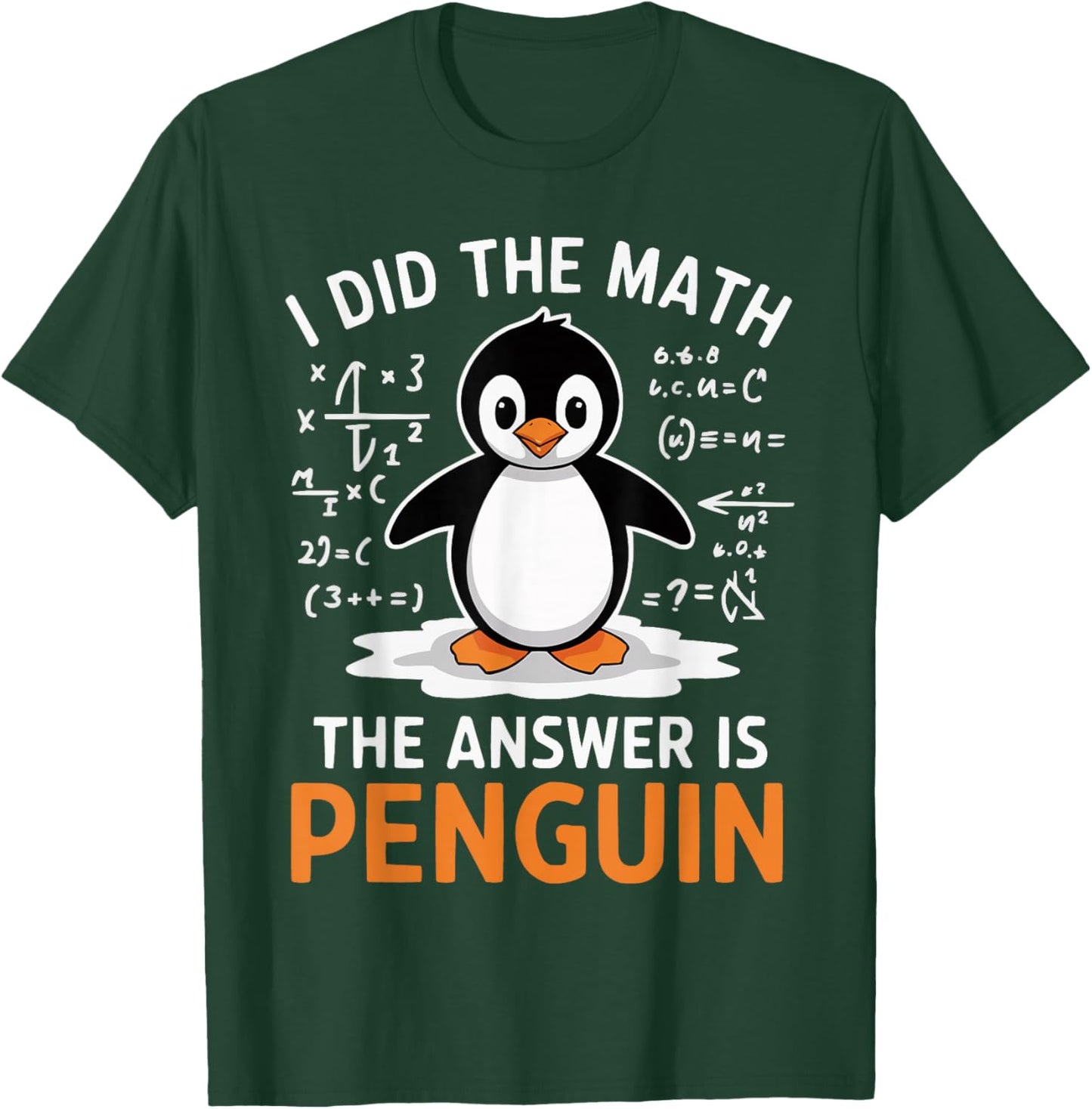 I Did the Math The Answer is Penguin Funny Math Teacher T-Shirt - T-Shirt | Forest