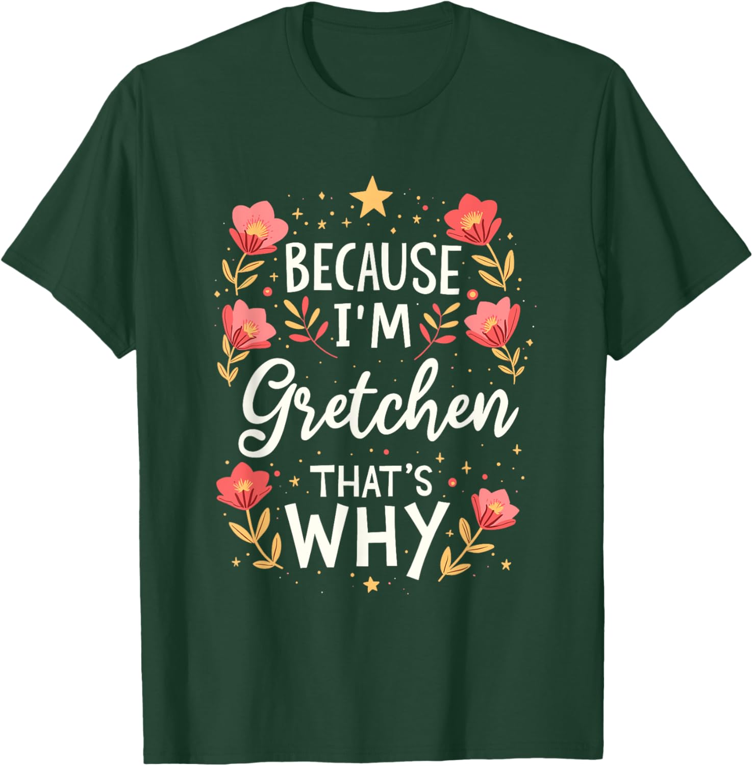 Women Because I'm Gretchen That's Why Woman Name T-Shirt - T-Shirt | Forest