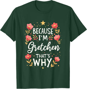 Women Because I'm Gretchen That's Why Woman Name T-Shirt - T-Shirt | Forest