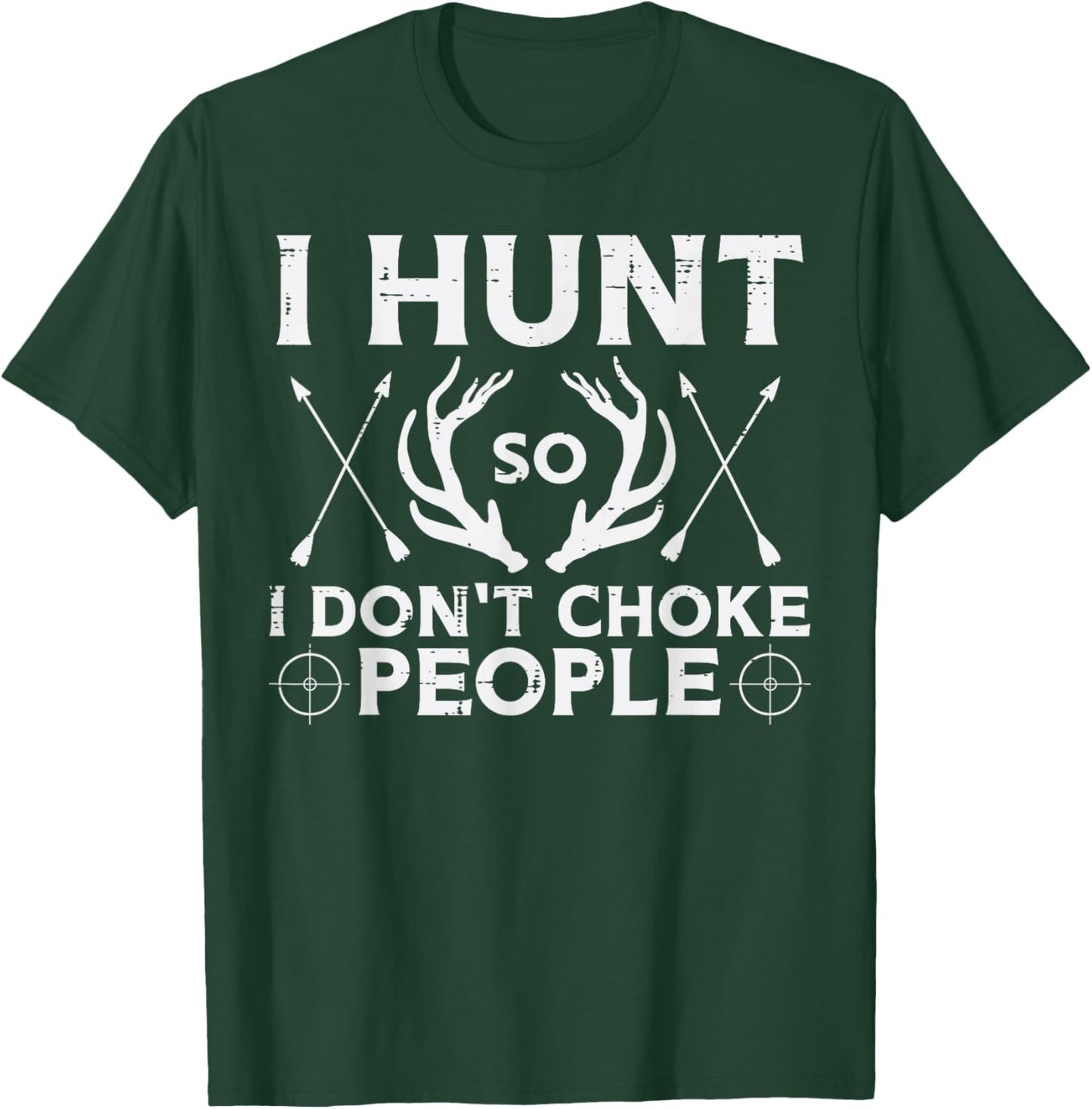 Hunt So I Dont Choke People Funny Deer Elk Hunter Men Women T-Shirt - T-Shirt | Forest
