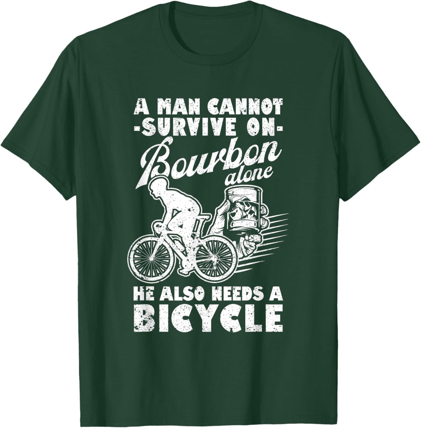 A Man Cannot Survive On Bourbon Alone Bicycle Cycling Biker T-Shirt - T-Shirt | Forest