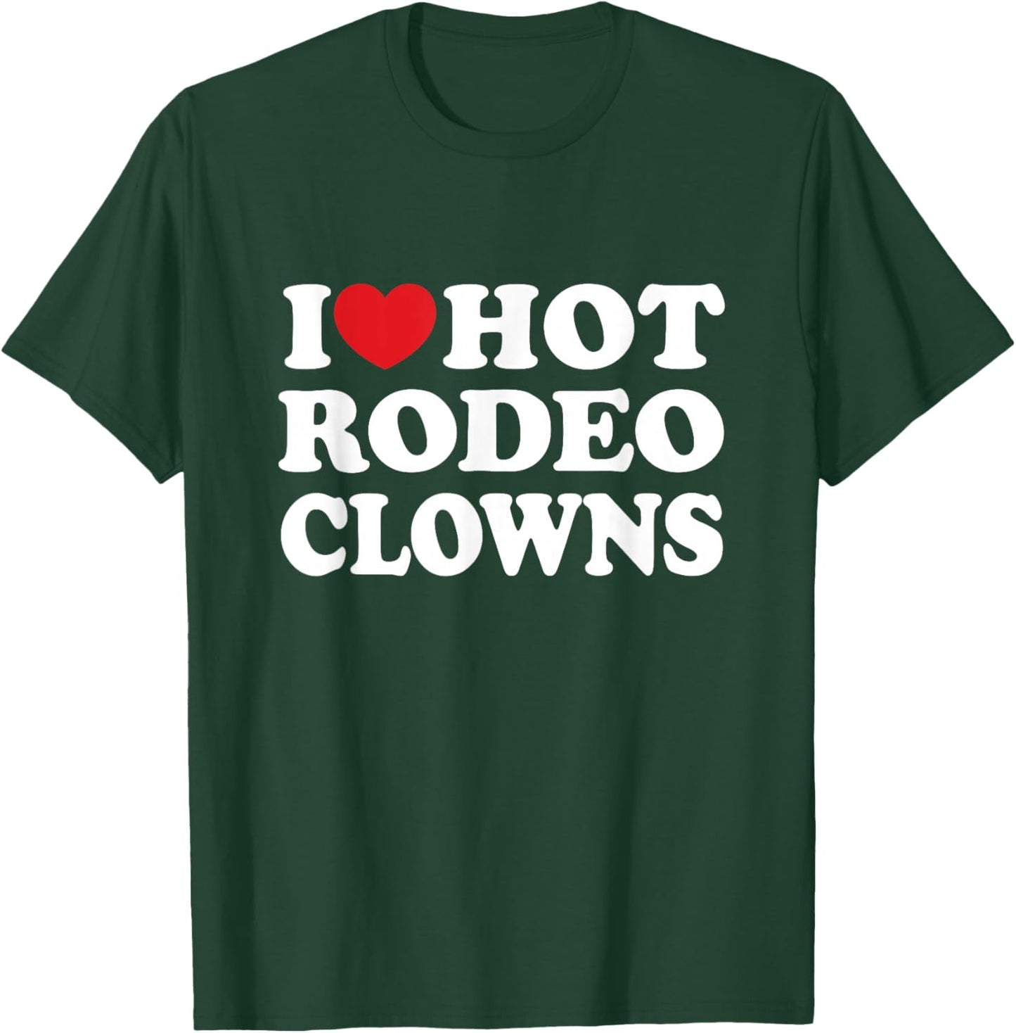 I Love Hot Rodeo Clowns Country Western Cowgirl T-Shirt - T-Shirt | Forest