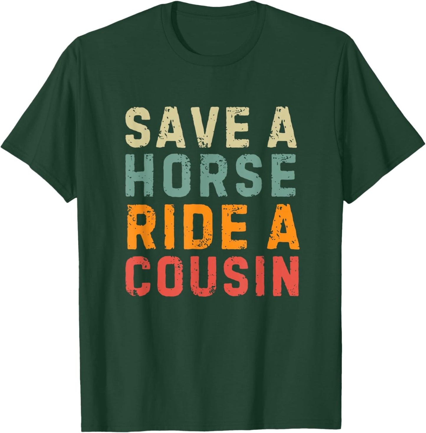 Save a Horse Ride A Cousin - Southern Joke Adult Humor T-Shirt - T-Shirt | Forest