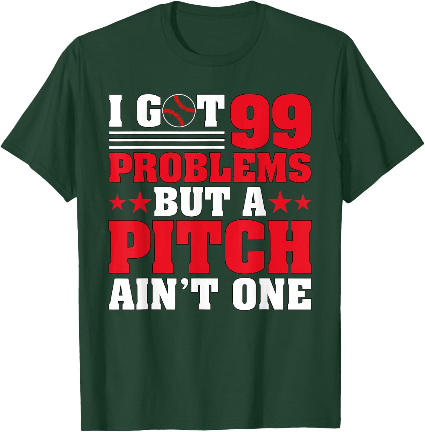 I Got 99 Problems But A Pitch Aint One - Baseball Pitcher T-Shirt - T-Shirt | Forest