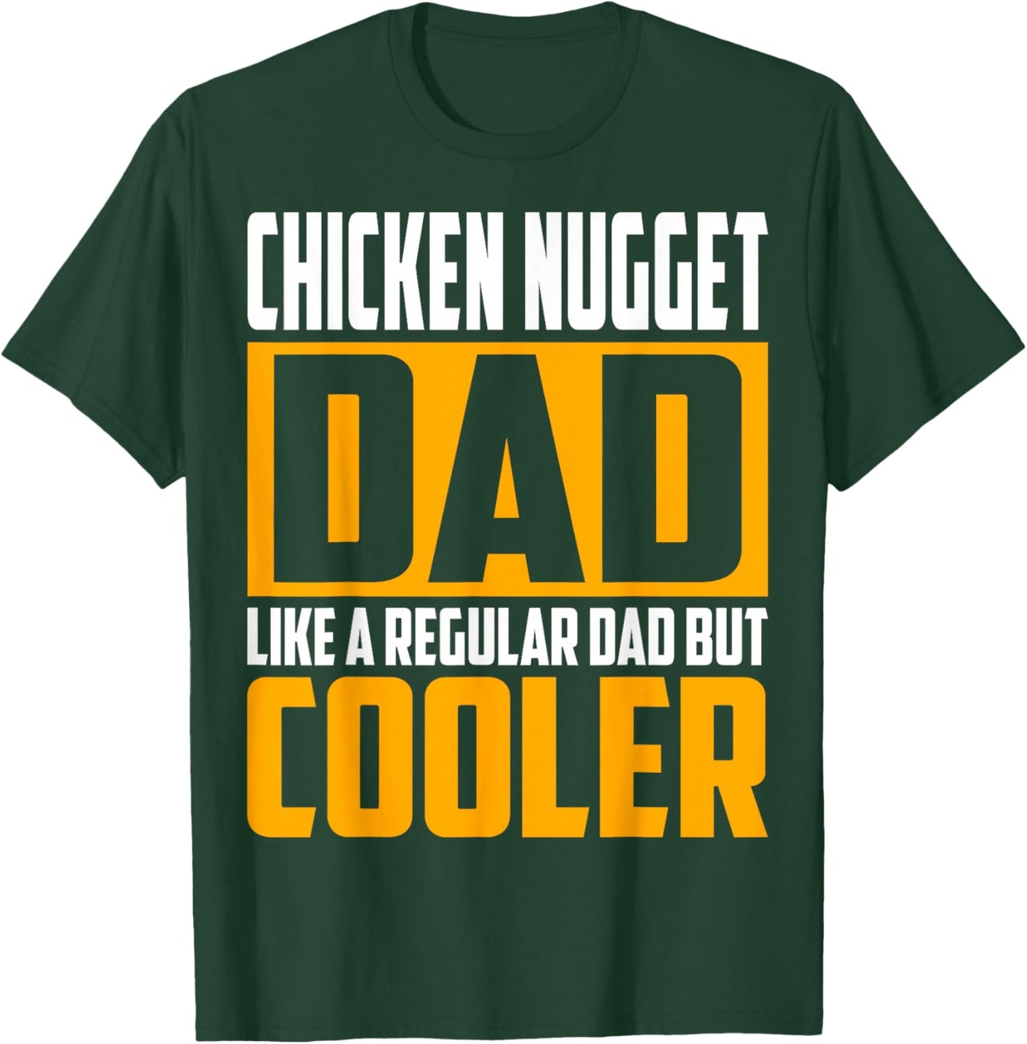 Chicken Nugget Dad - Like a Regular Dad but Cooler T-Shirt - T-Shirt | Forest