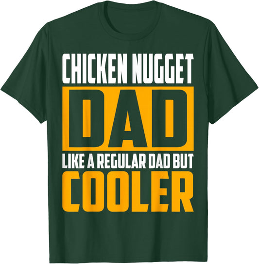 Chicken Nugget Dad - Like a Regular Dad but Cooler T-Shirt - T-Shirt | Forest