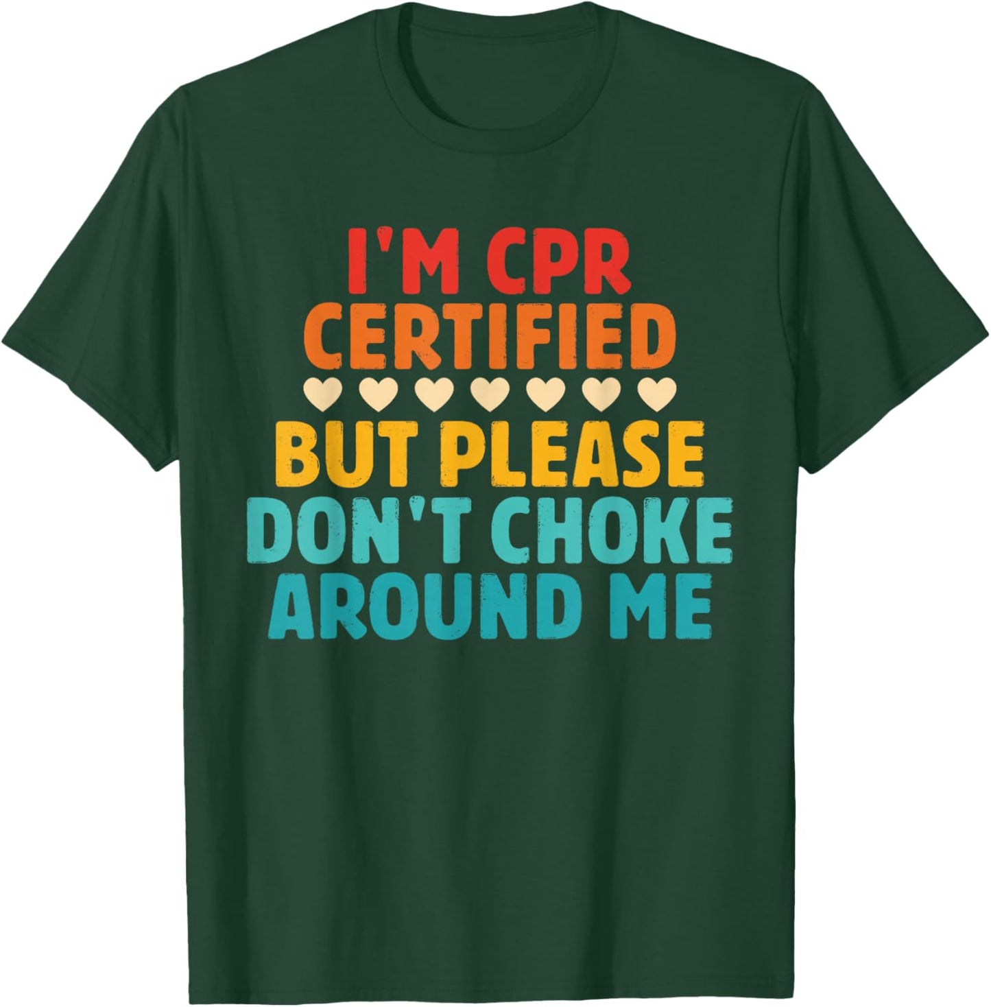 I'm CPR Certified But Please Don't Choke Around Me Quote T-Shirt - T-Shirt | Forest