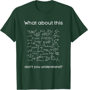 What about this don't you understand - Funny Science Math T-Shirt - T-Shirt | Forest