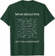 What about this don't you understand - Funny Science Math T-Shirt - T-Shirt | Forest