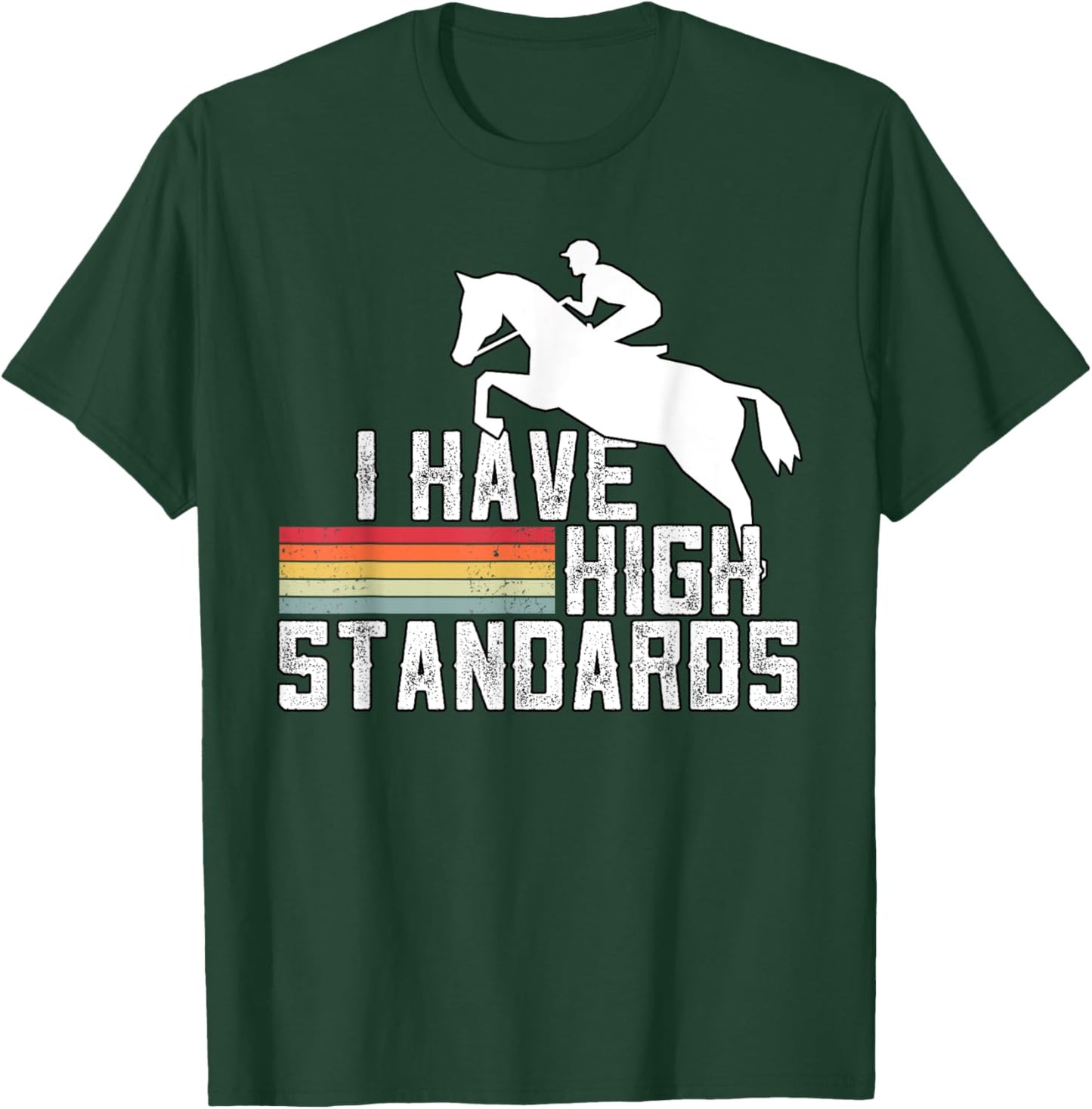 I Have High Standards Horse Lover Equestrian Show Jumping T-Shirt - T-Shirt | Forest