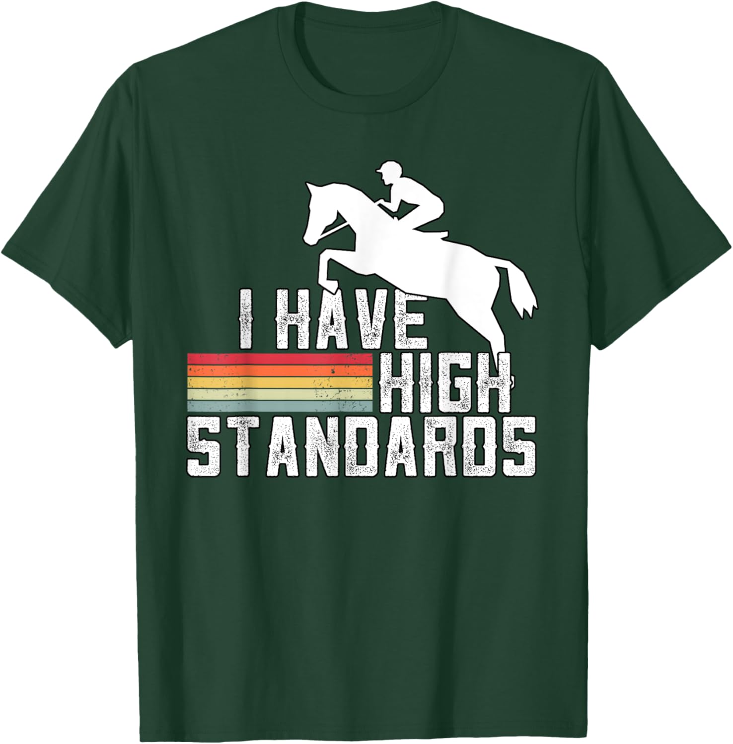I Have High Standards Horse Lover Equestrian Show Jumping T-Shirt - T-Shirt | Forest