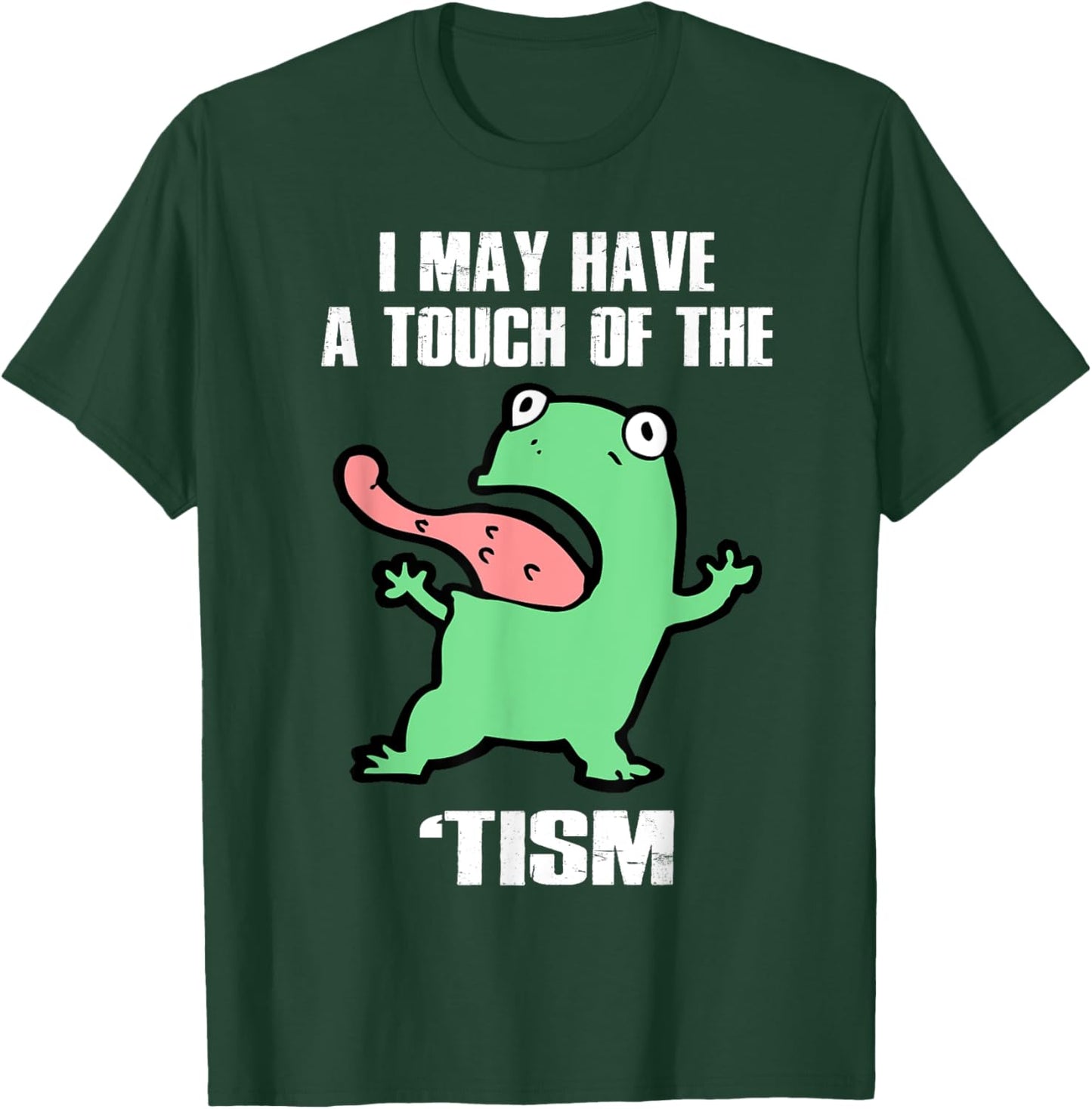 Funny Frog I May Have A Touch Of The 'Tism Autism Awareness T-Shirt - T-Shirt | Forest