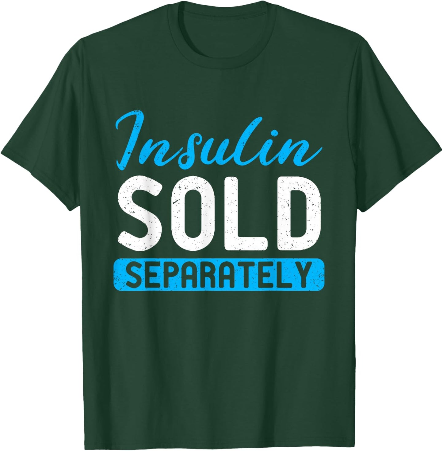 Insulin Sold Separately Type 1 Diabetes Awareness T-Shirt - T-Shirt | Forest