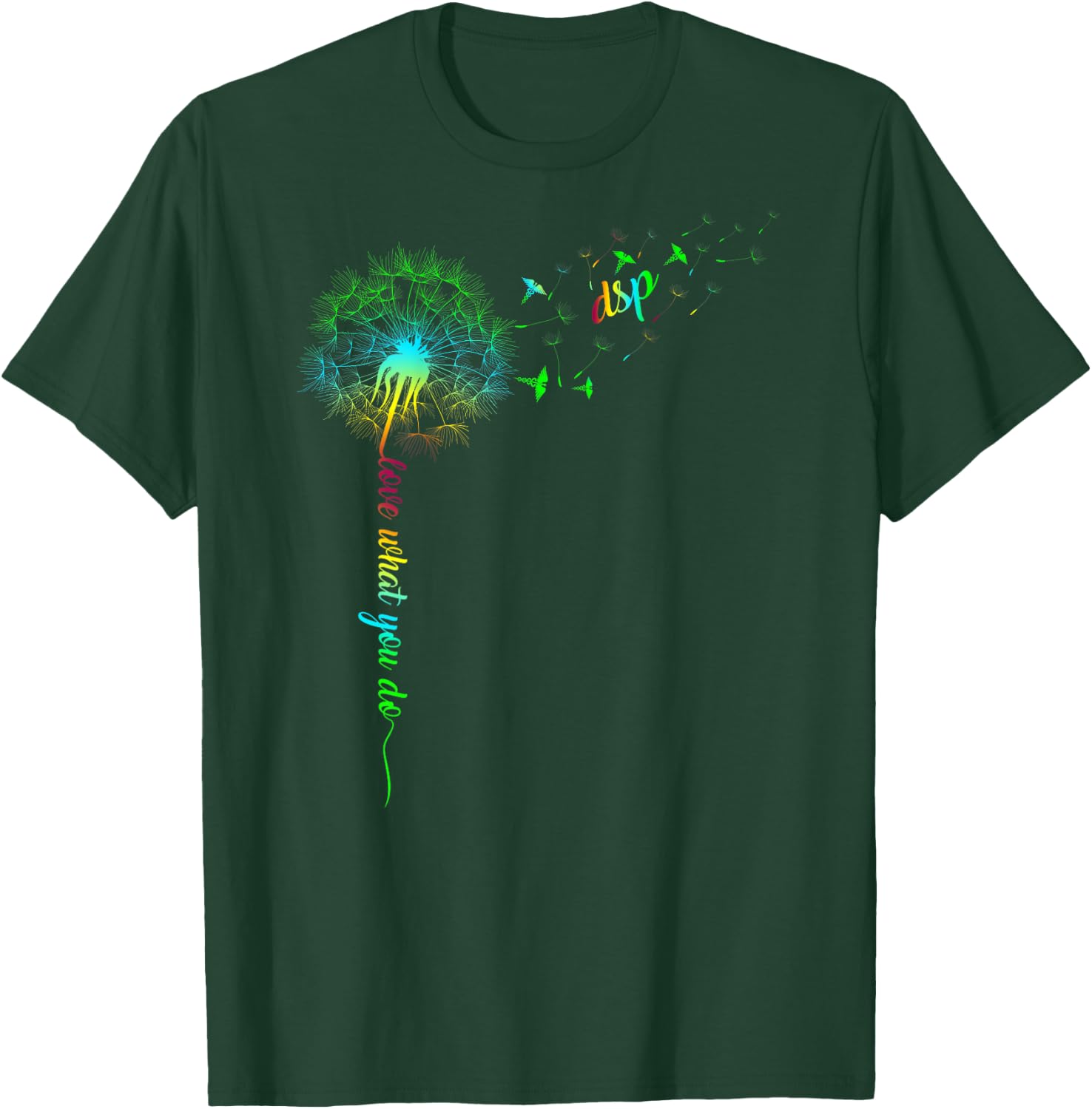 DSP Dandelion Do What You Love Nurse Rainbow Women Gift T-Shirt - T-Shirt | Forest