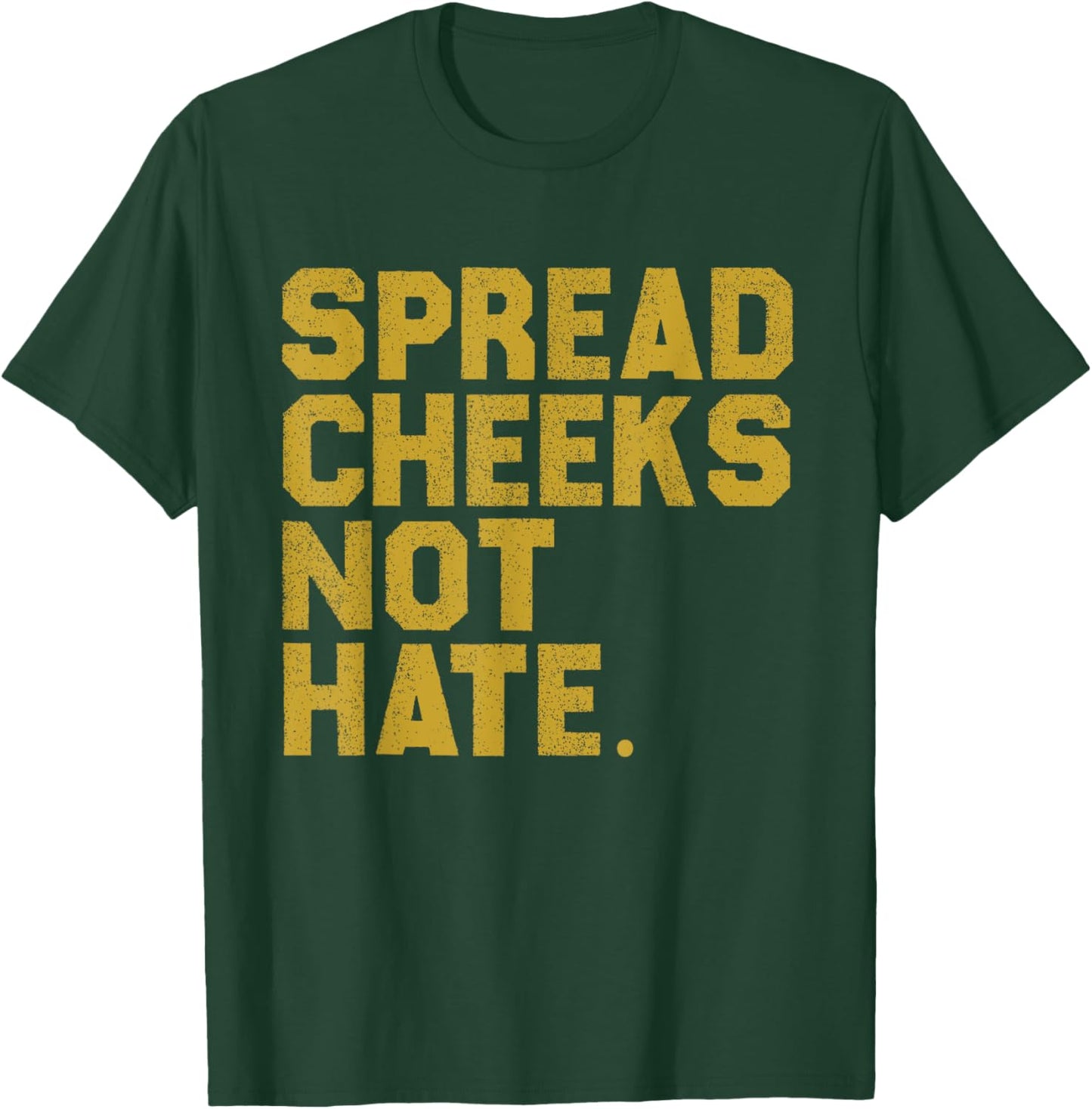 Funny Gym Quote Spread Cheeks Not Hate Fitness Lover Workout T-Shirt - T-Shirt | Forest