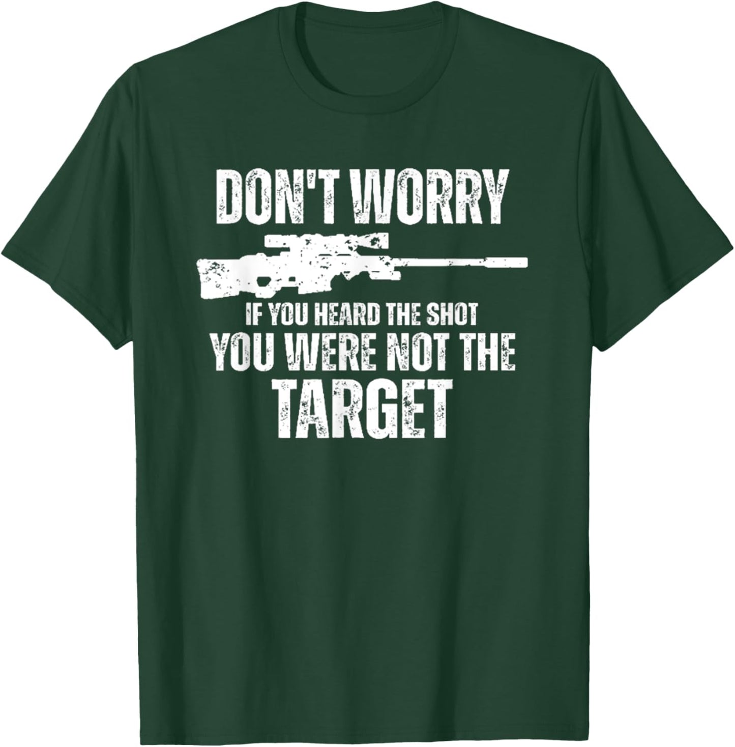 Don't Worry If You Heard The Shot You Were Not The Target T-Shirt - T-Shirt | Forest