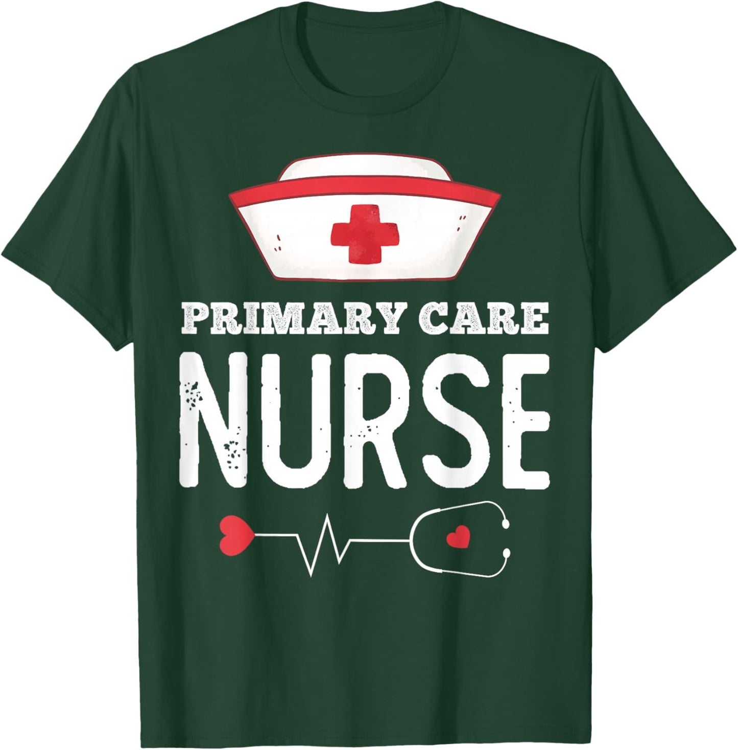 Primary Care Nurse Medical Nursing RN Staff Nurse's Day T-Shirt - T-Shirt | Forest