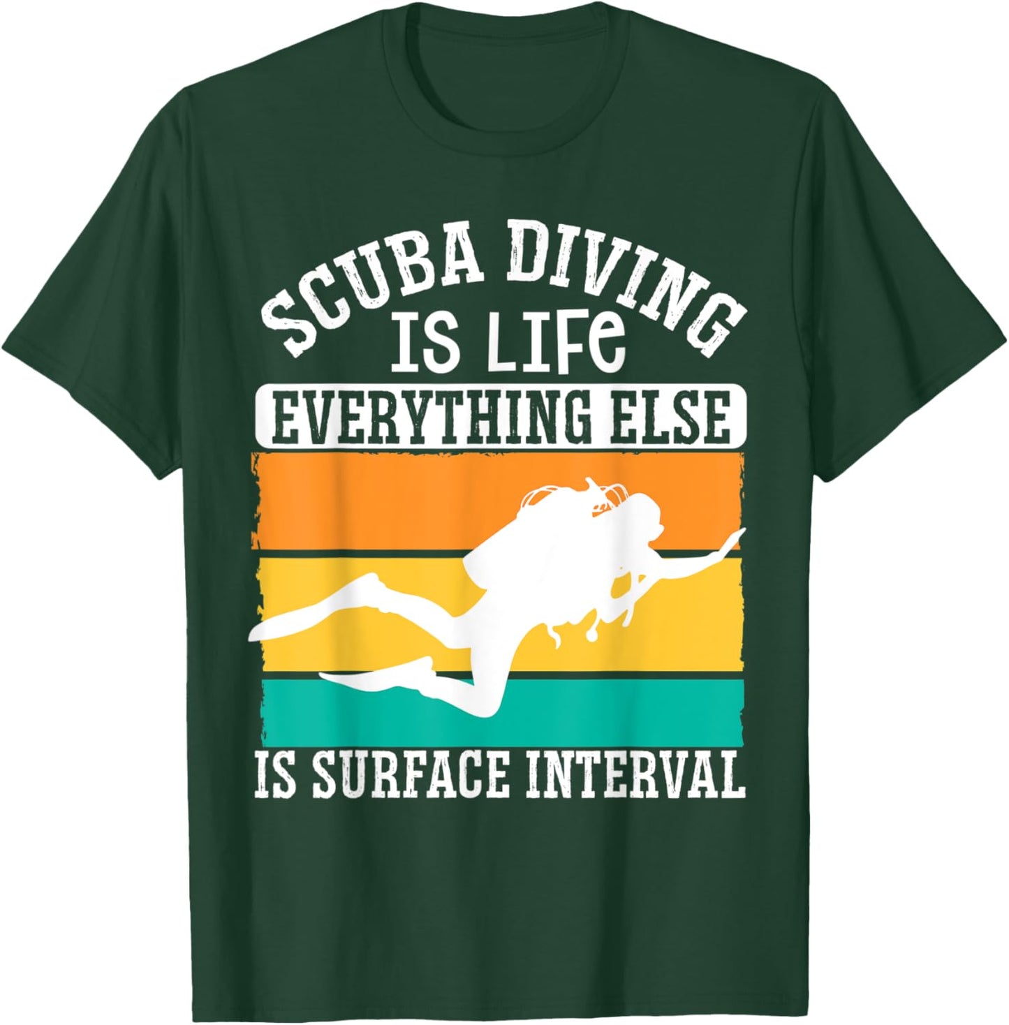 Scuba Diving Is Life Everything Else Is Surface Interval T-Shirt - T-Shirt | Forest