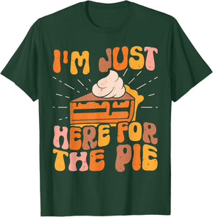 I'm Just Here for the Pie Pumpkin Pie Thanksgiving Day Funny T-Shirt - T-Shirt | Forest