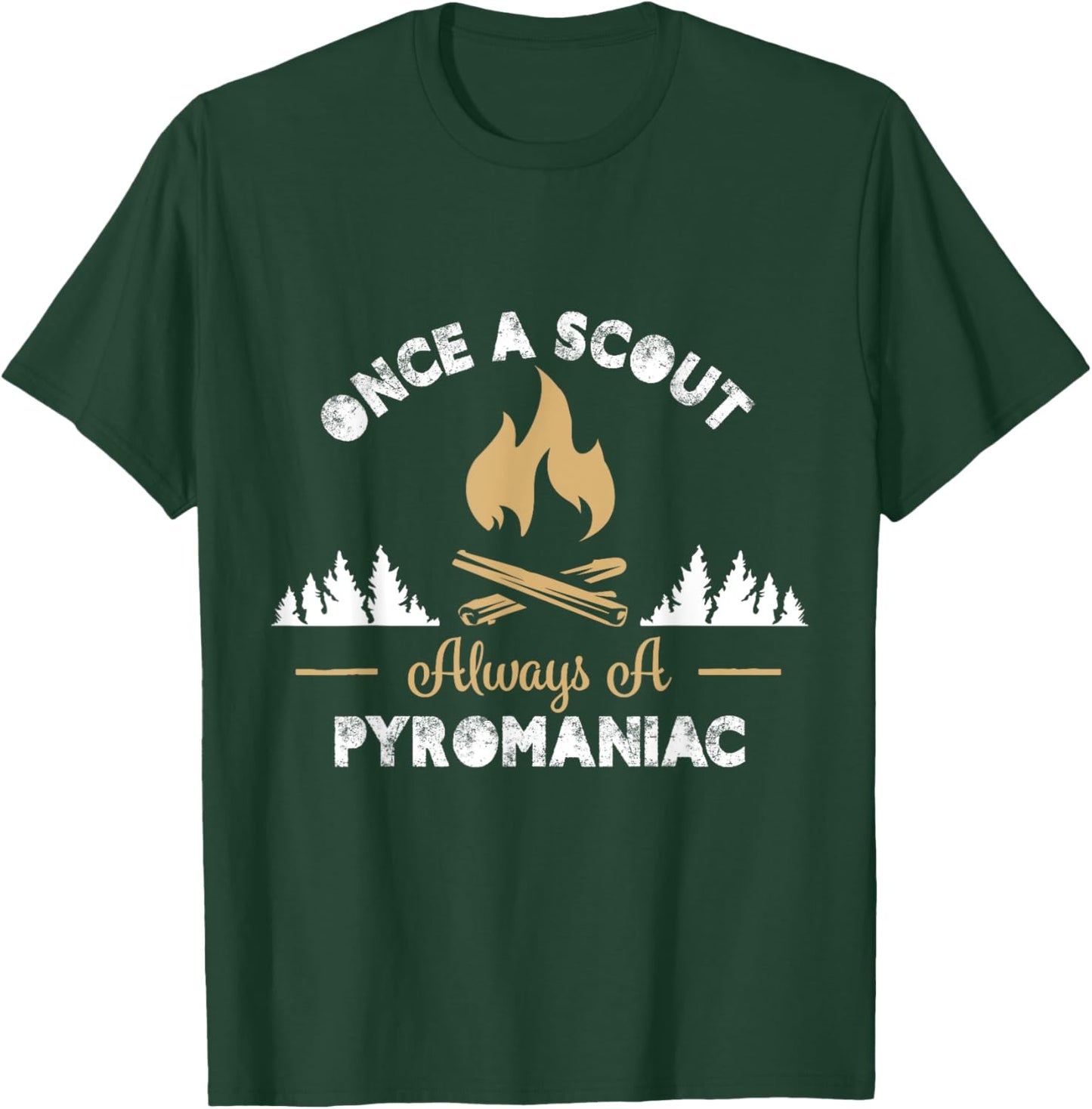 Once a Scout Always a Pyromaniac T-Shirt - T-Shirt | Forest