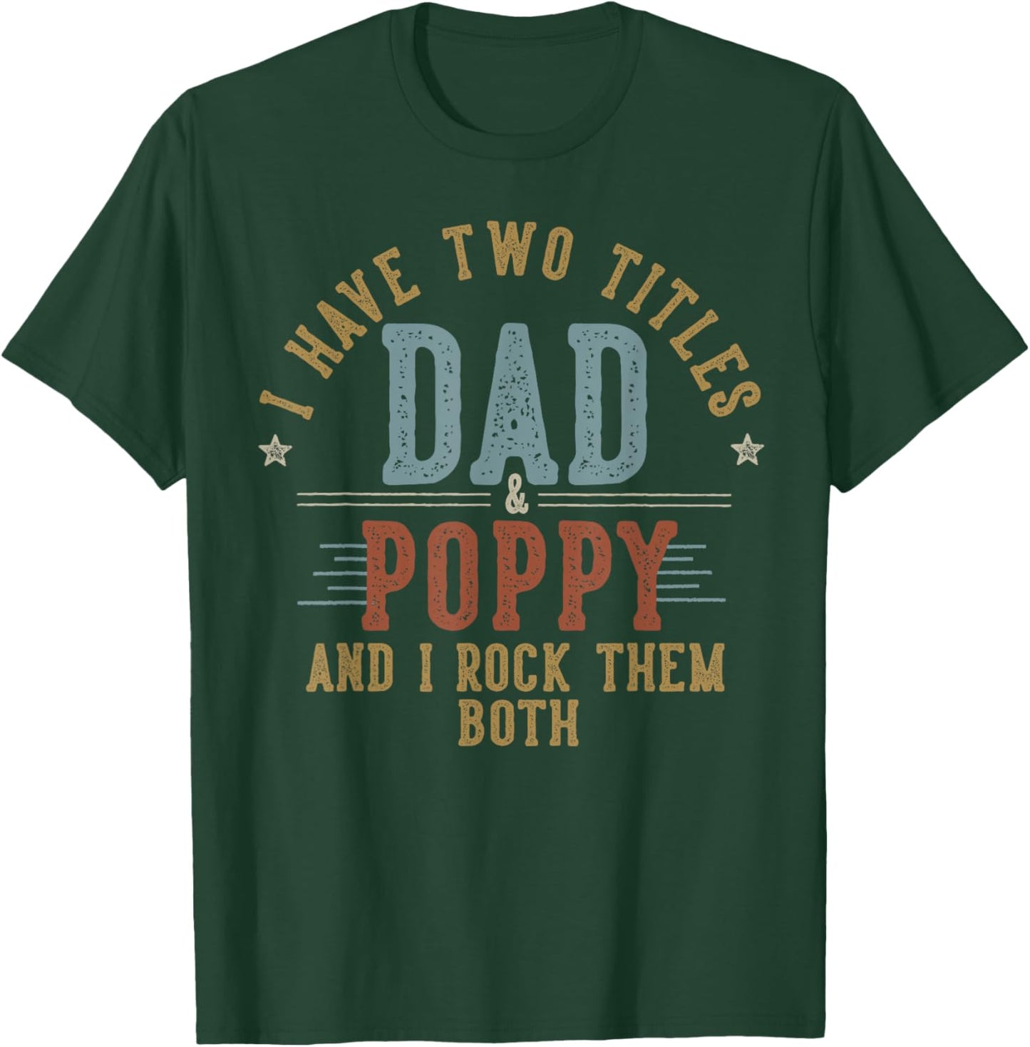 I Have Two Titles Dad And Poppy I Rock Them Both - Poppy T-Shirt - T-Shirt | Forest