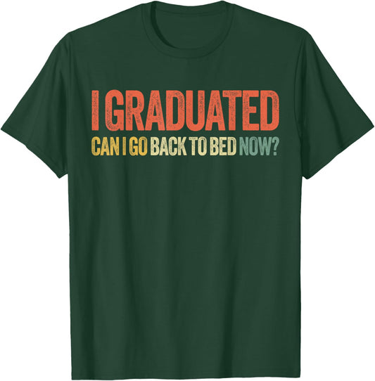 I Graduated Can I Go Back To Bed Now Shirt Graduation T-Shirt - T-Shirt | Forest
