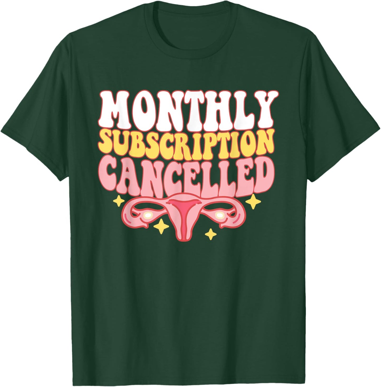 Monthly Subscription Cancelled Hysterectomy Uterus Removal T-Shirt - T-Shirt | Forest