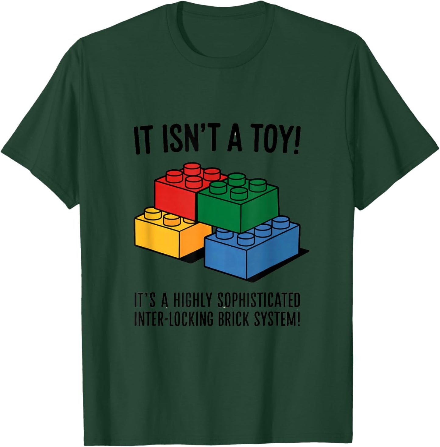 Building Bricks It Isn't A Toy It's A Highly Sophisticated T-Shirt - T-Shirt | Forest