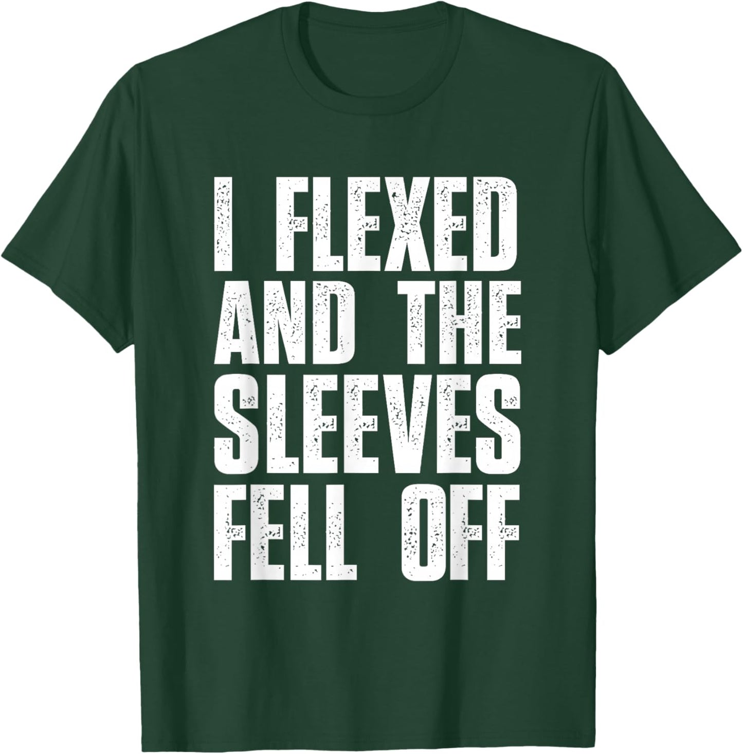 I Flexed And The Sleeves Fell Off T Shirts Funny Gym T-Shirt - T-Shirt | Forest