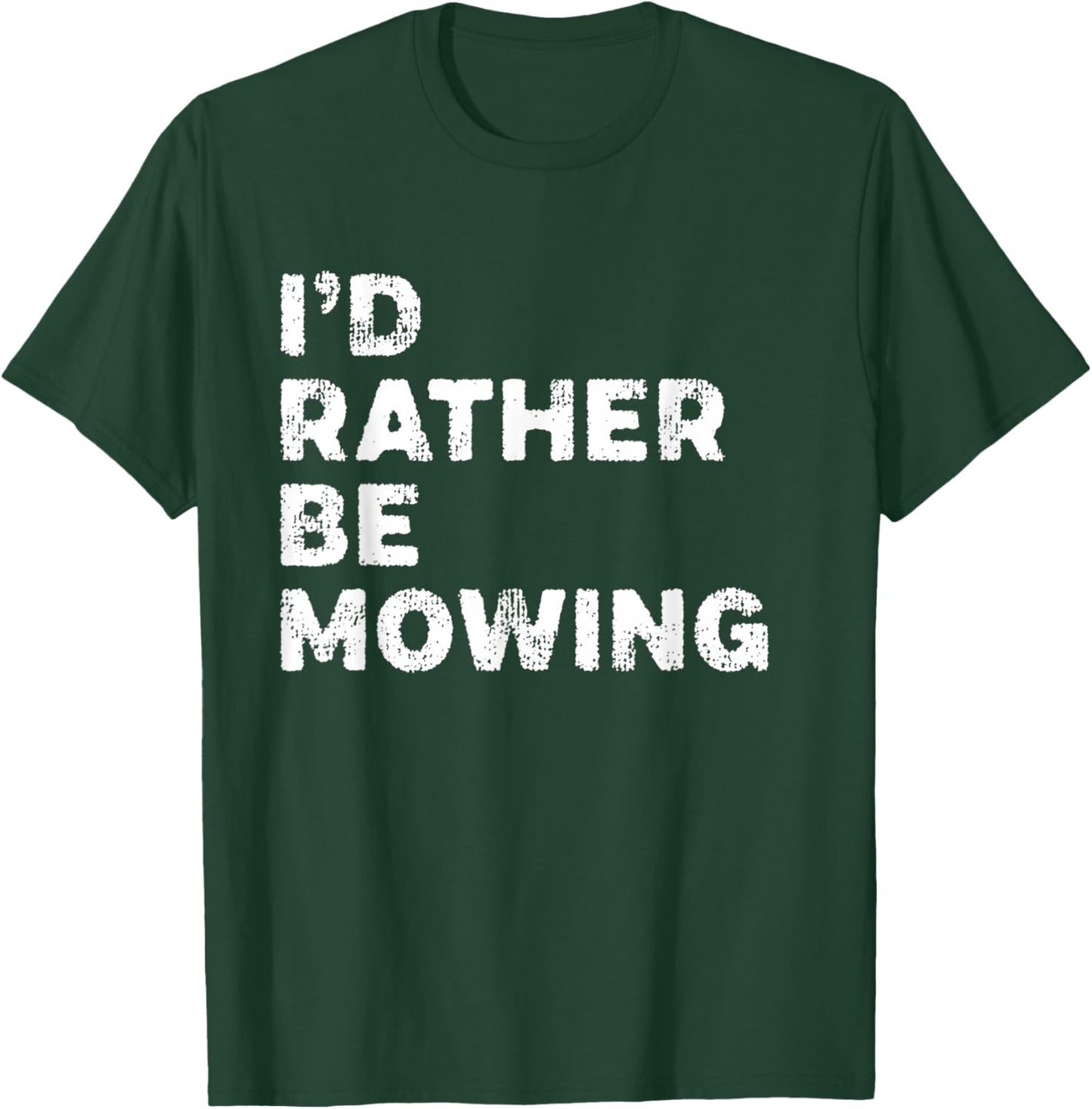 I'd Rather Be Mowing Sarcastic Mower Distressed T-Shirt - T-Shirt | Forest